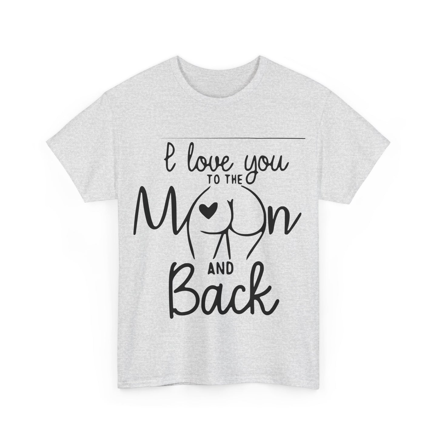 I Love You To The Moon And Back - Funny Unisex Heavy Cotton Tee