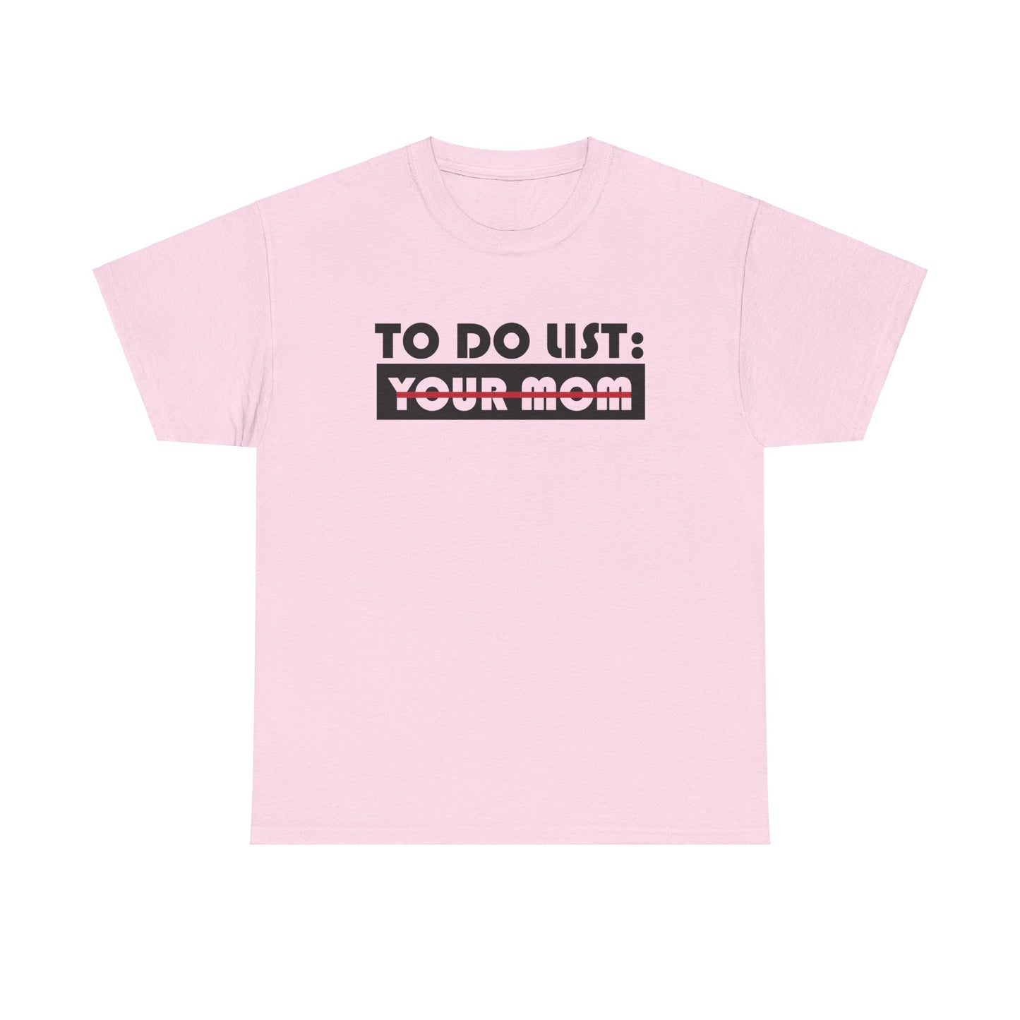 To Do List: Your Mom - Unisex Heavy Cotton Tee