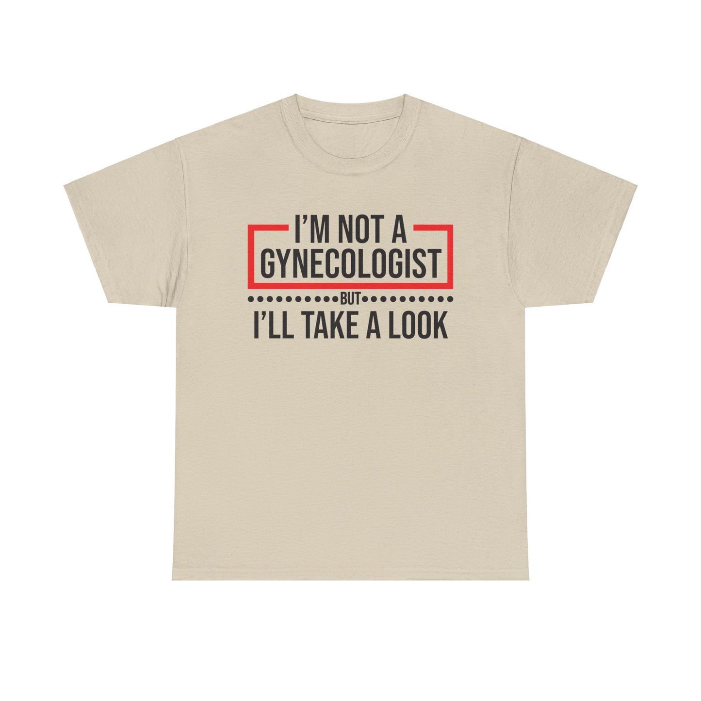 I'm Not a Gynecologist But Ill Take A Look - Funny Unisex Heavy Cotton Tee