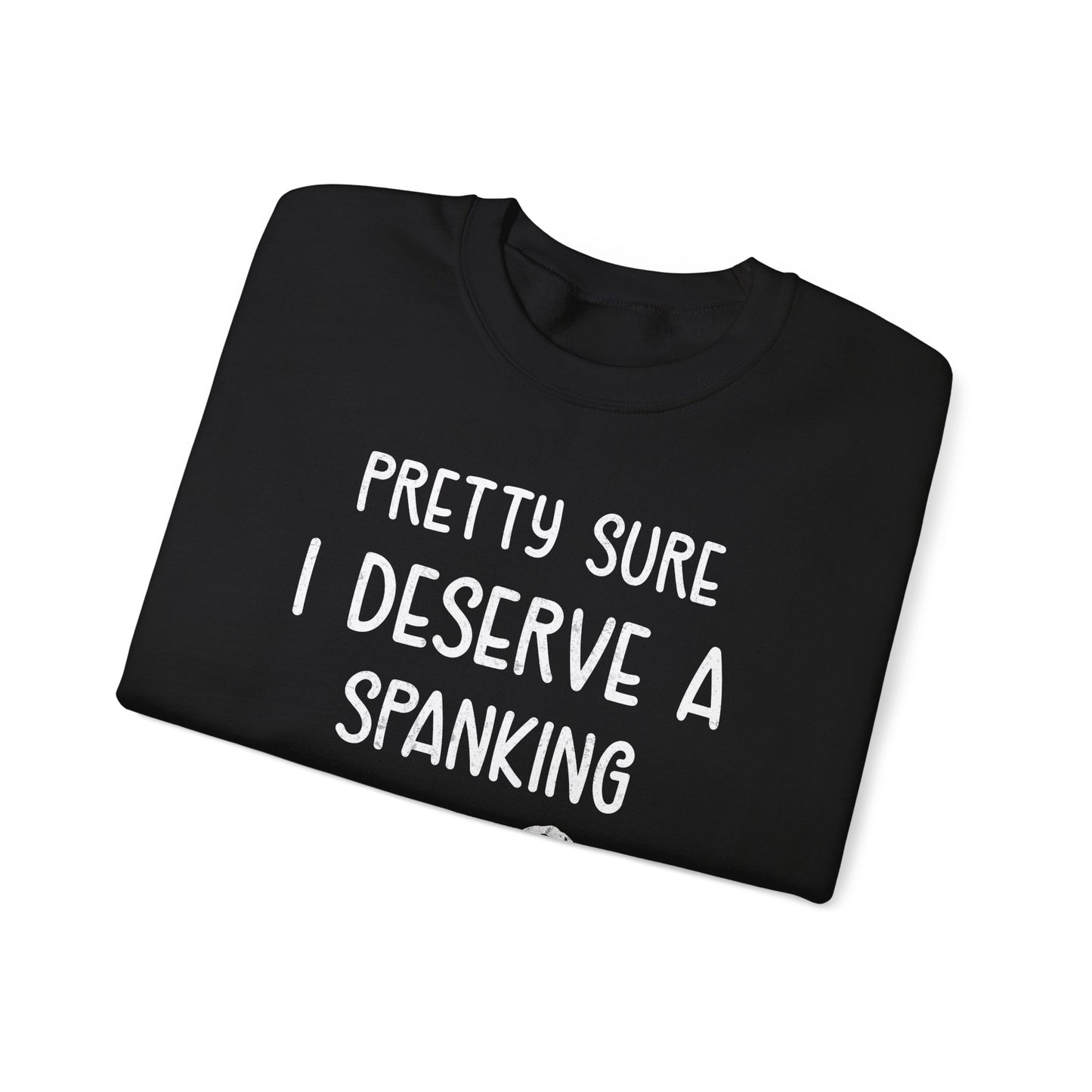 Pretty Sure I Deserve A Spanking