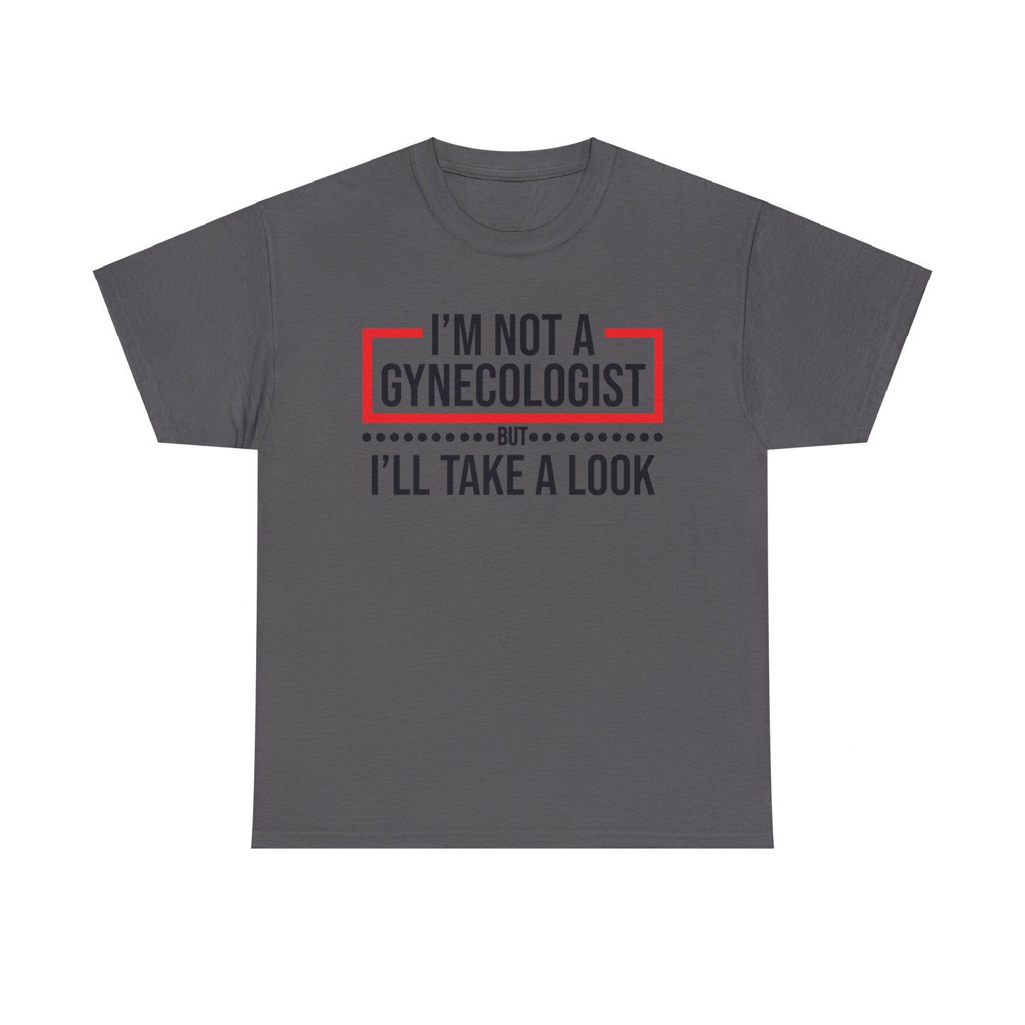 I'm Not a Gynecologist But Ill Take A Look - Funny Unisex Heavy Cotton Tee