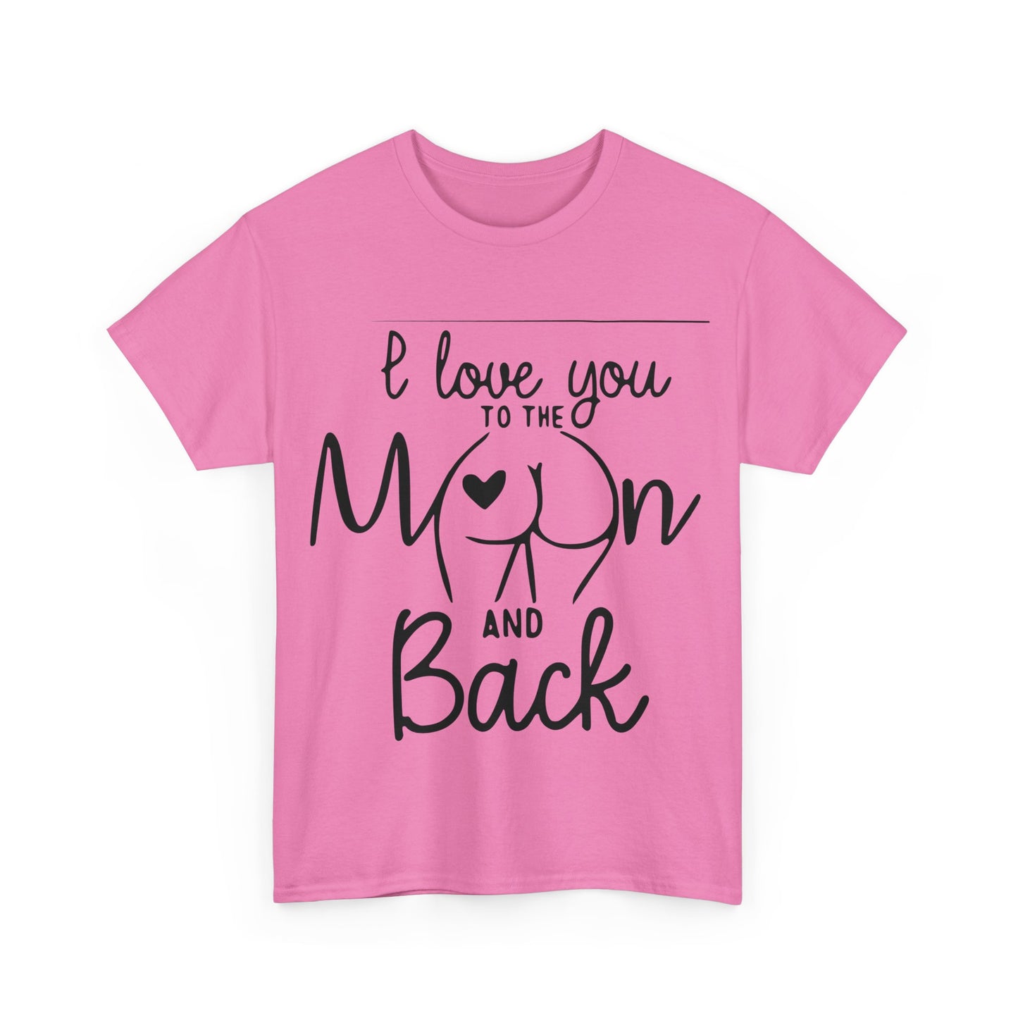I Love You To The Moon And Back - Funny Unisex Heavy Cotton Tee