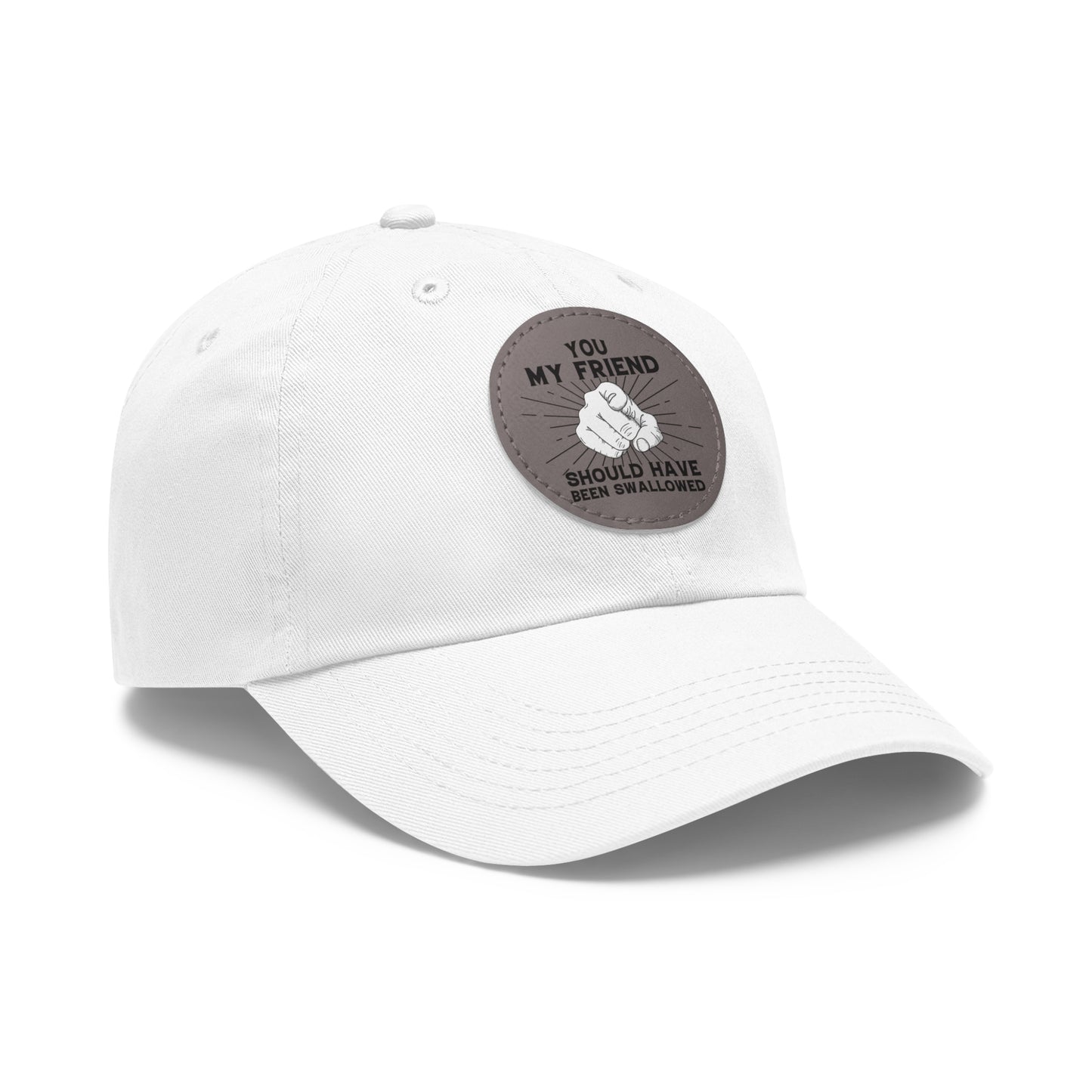 You My Friend Should Have Been Swallowed - Funny Dad Hat with Leather Patch (Round)