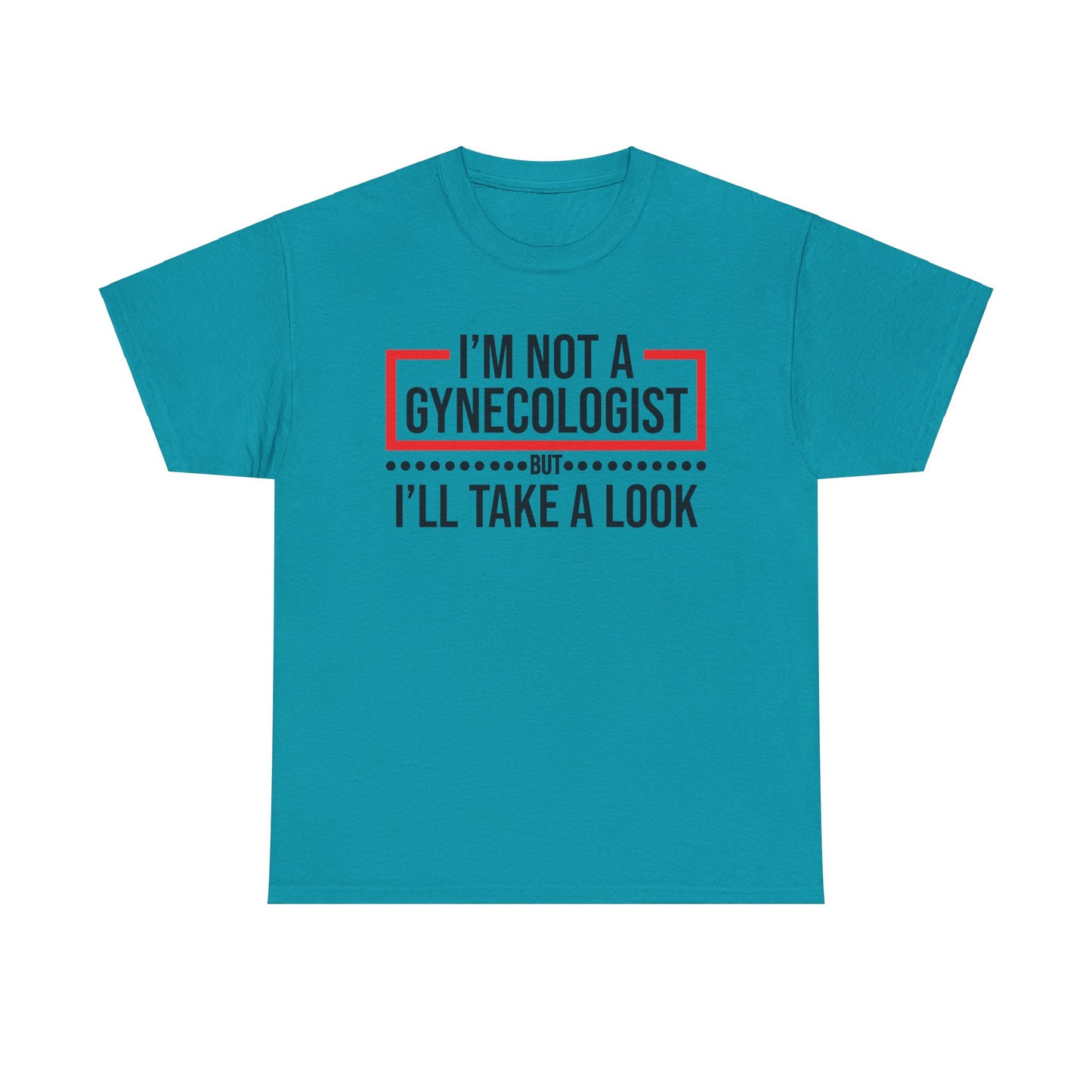 I'm Not a Gynecologist But Ill Take A Look - Funny Unisex Heavy Cotton Tee