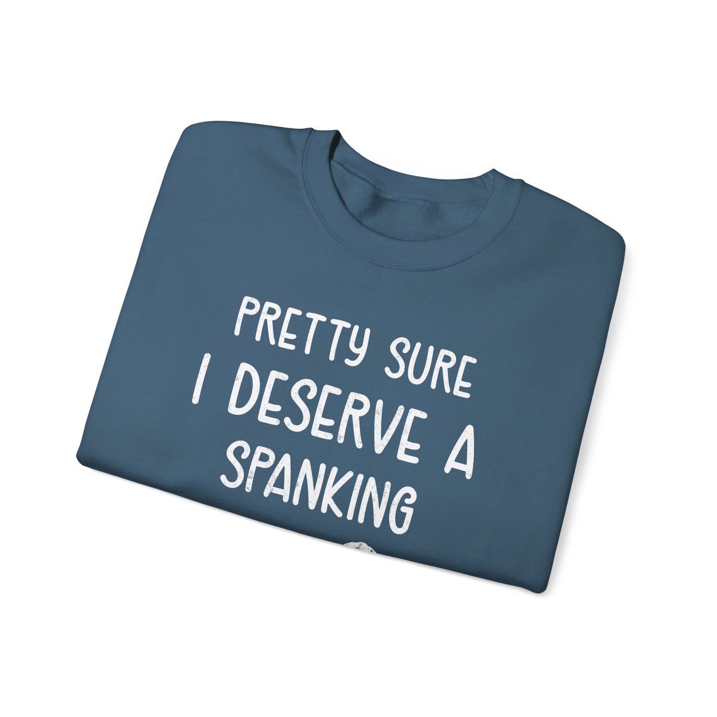 Pretty Sure I Deserve A Spanking