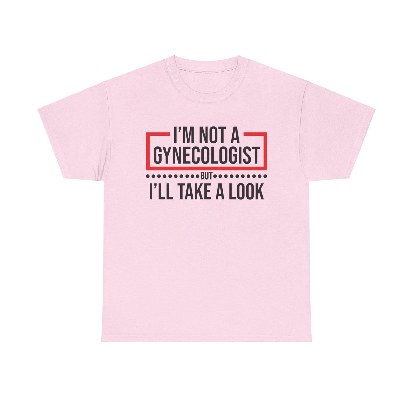 I'm Not a Gynecologist But Ill Take A Look - Funny Unisex Heavy Cotton Tee