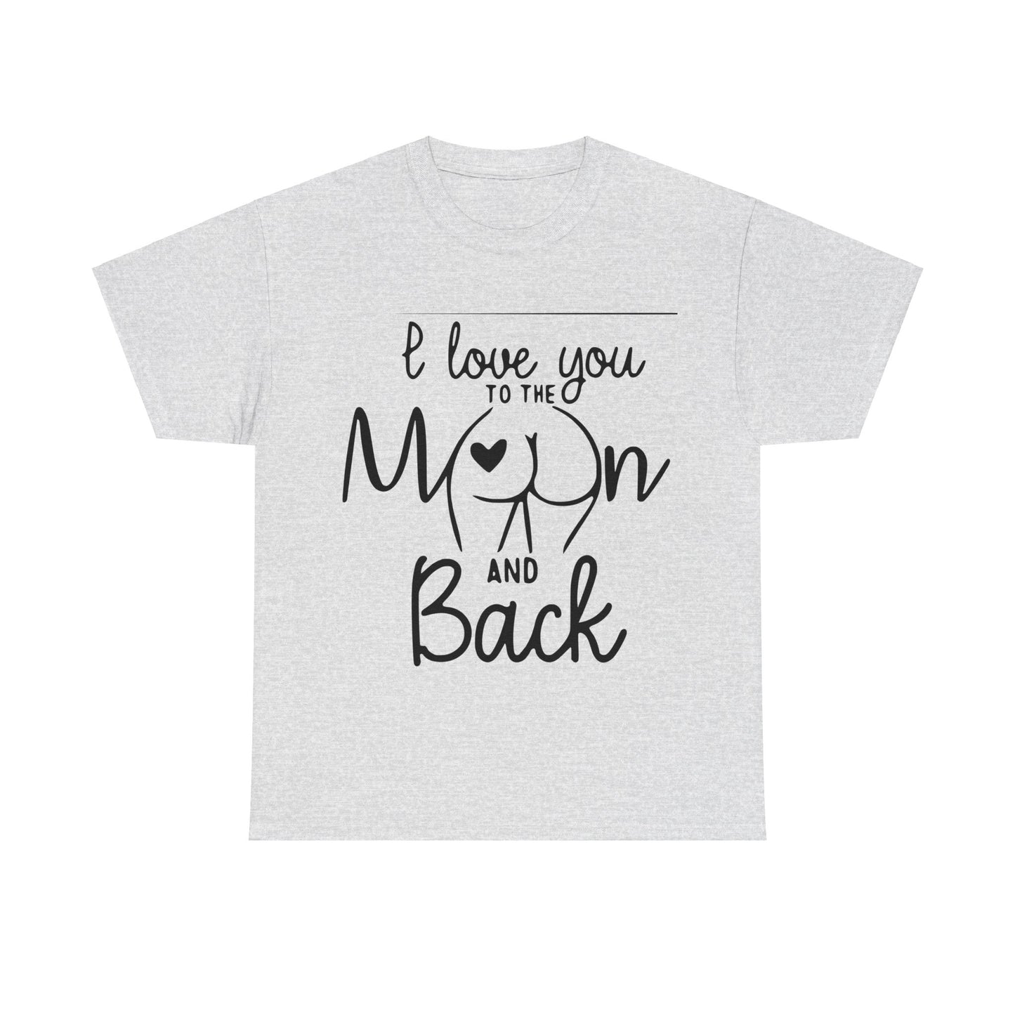 I Love You To The Moon And Back - Funny Unisex Heavy Cotton Tee
