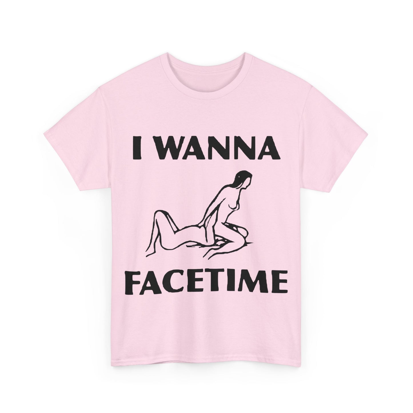 I Wanna Facetime - Funny Unisex Heavy Cotton Tee