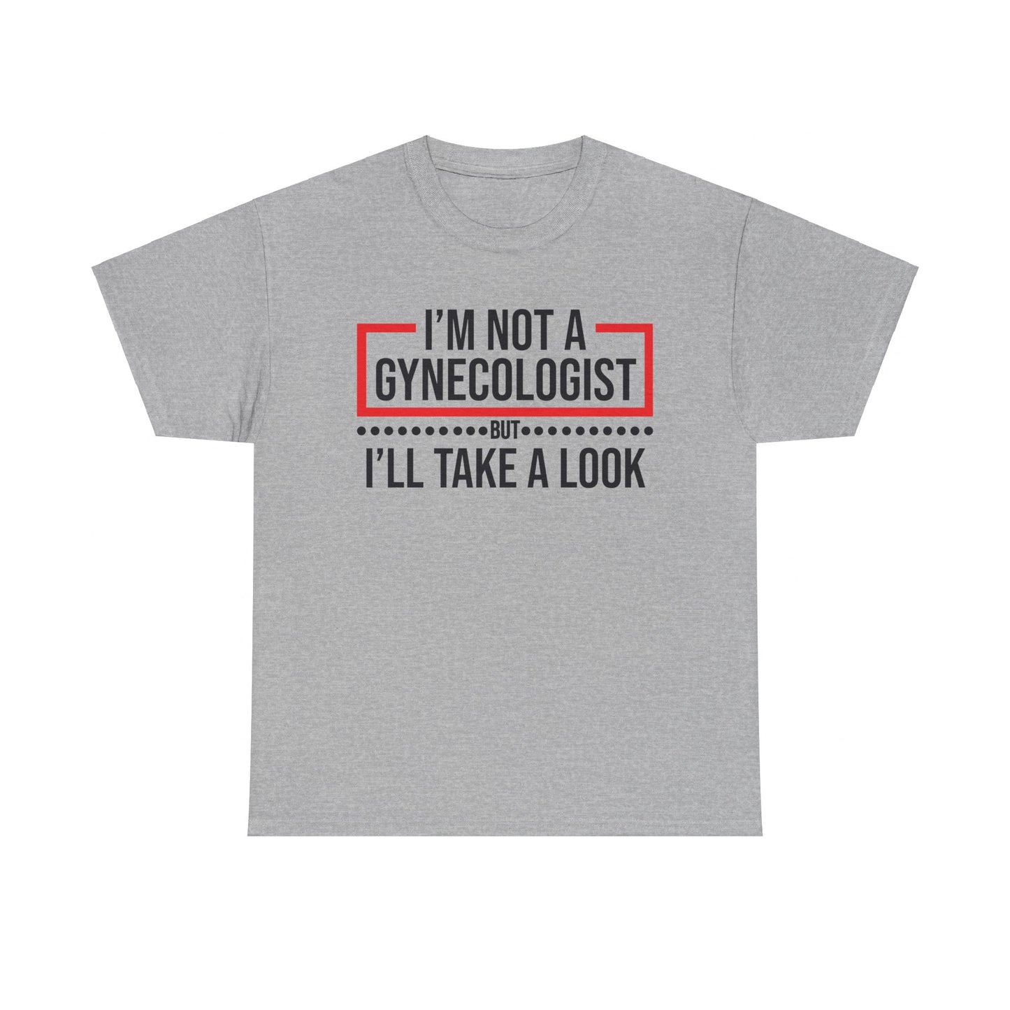 I'm Not a Gynecologist But Ill Take A Look - Funny Unisex Heavy Cotton Tee