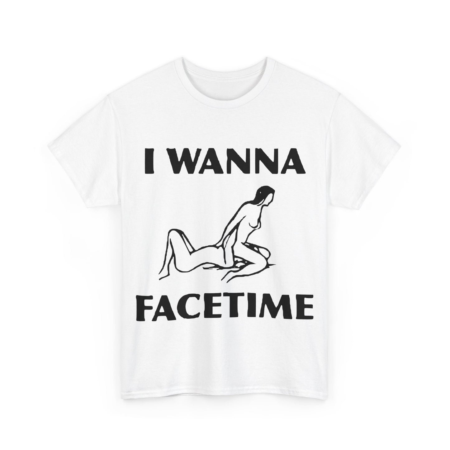 I Wanna Facetime - Funny Unisex Heavy Cotton Tee