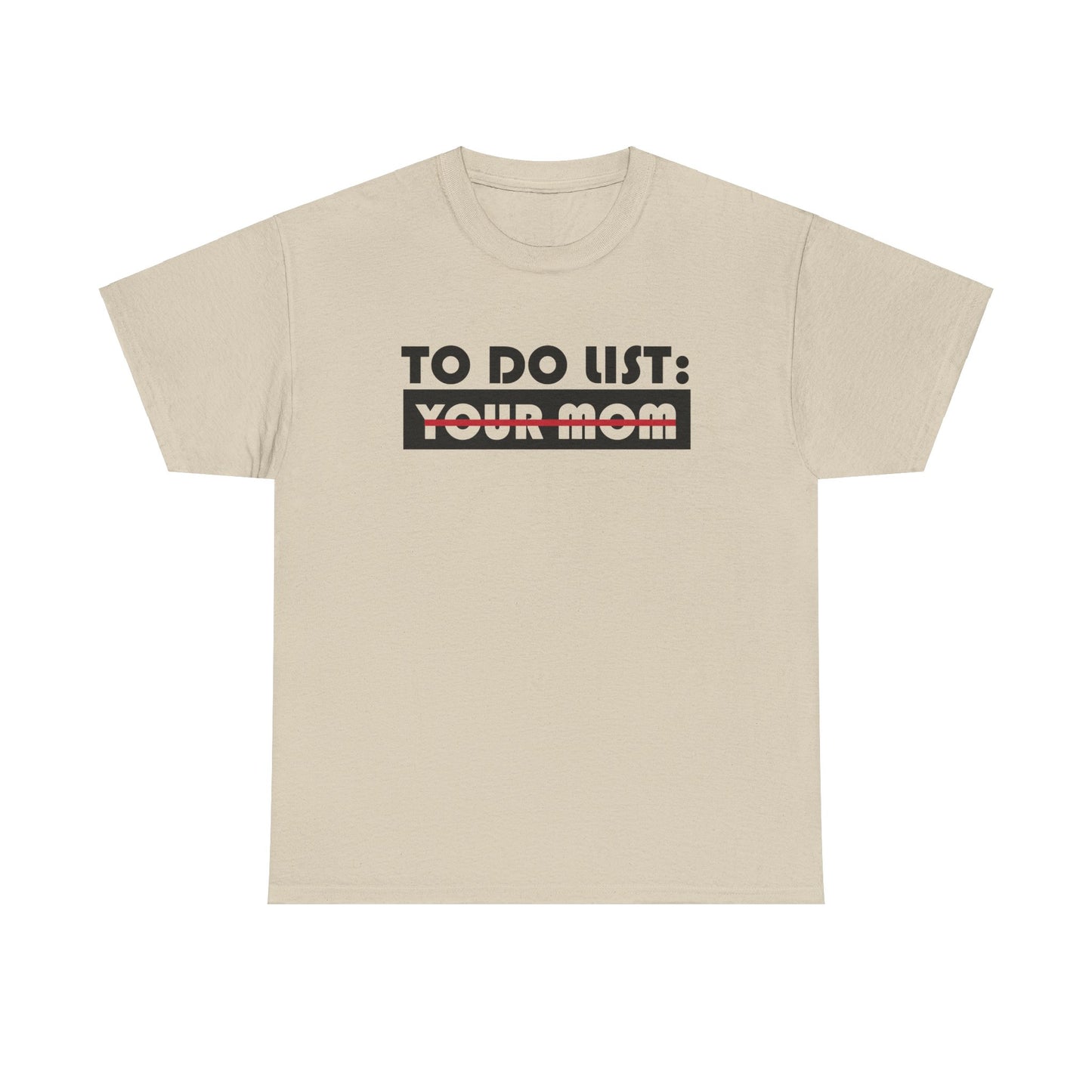 To Do List: Your Mom - Unisex Heavy Cotton Tee