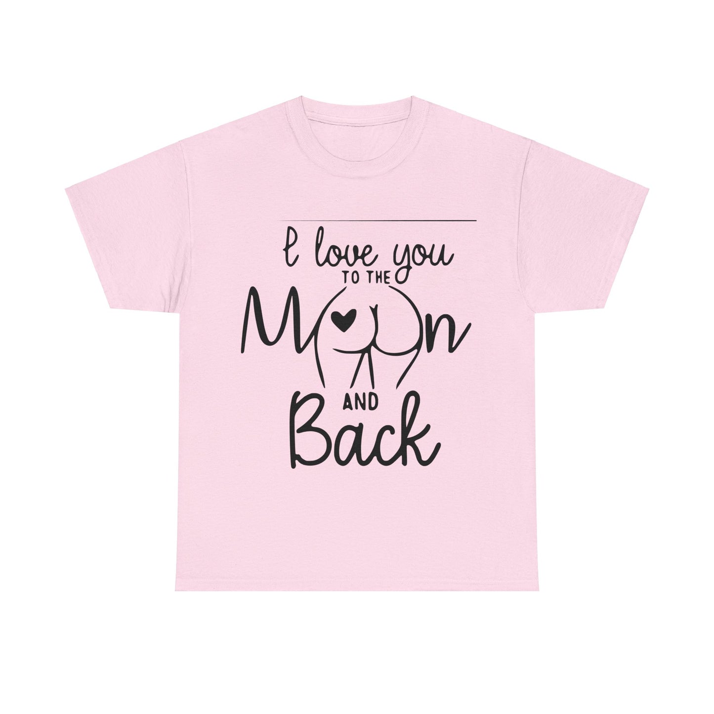 I Love You To The Moon And Back - Funny Unisex Heavy Cotton Tee