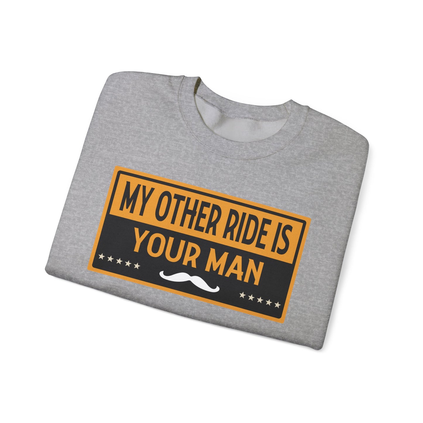 My Other Ride Is Your Man - Unisex Heavy Blend™ Crewneck Sweatshirt