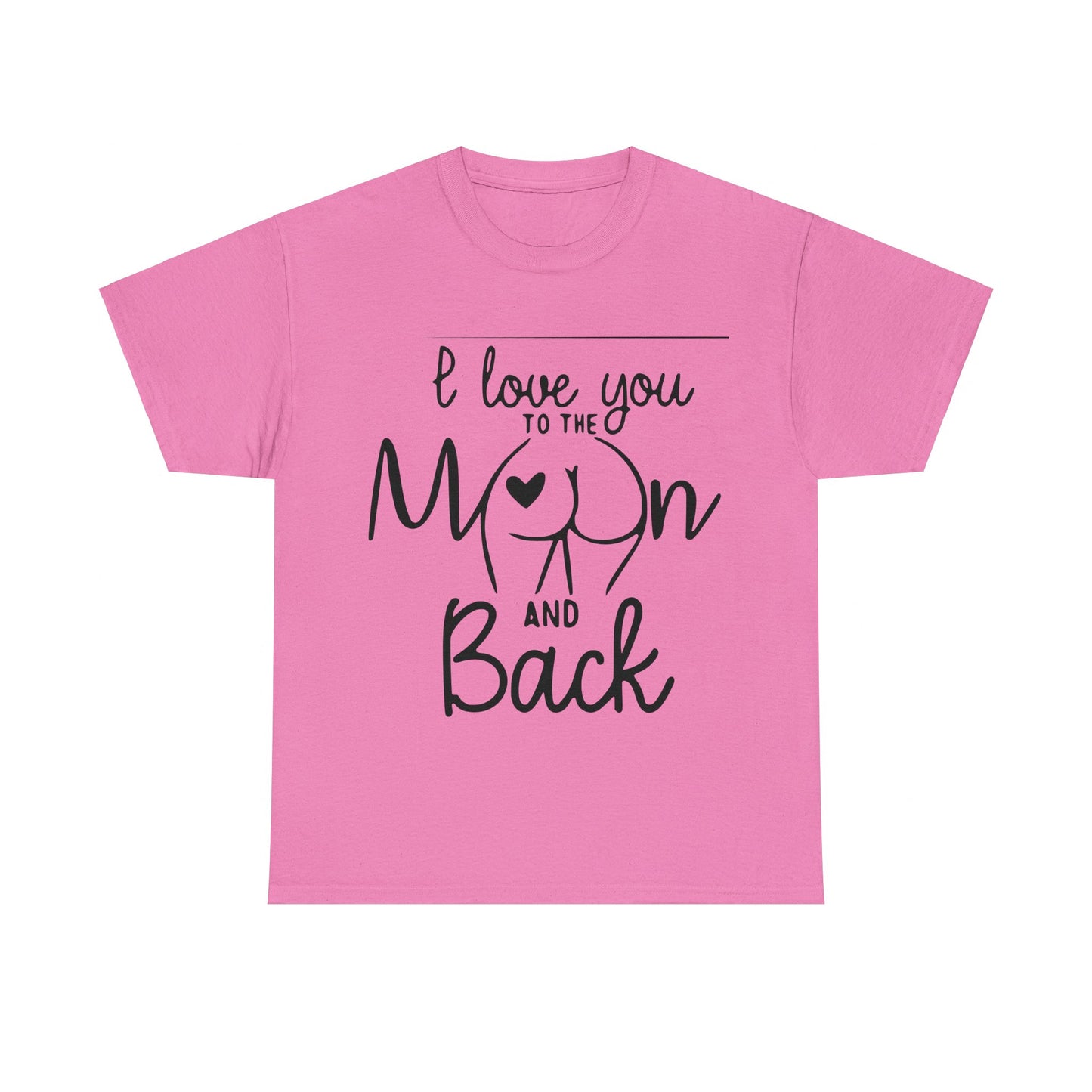 I Love You To The Moon And Back - Funny Unisex Heavy Cotton Tee