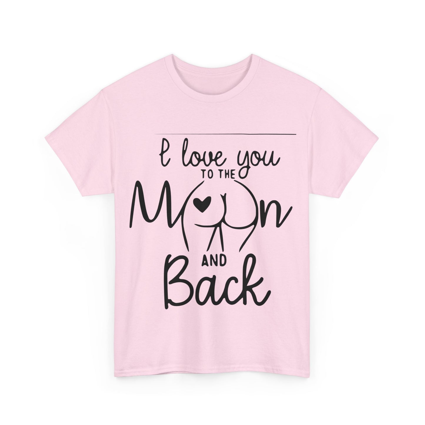 I Love You To The Moon And Back - Funny Unisex Heavy Cotton Tee