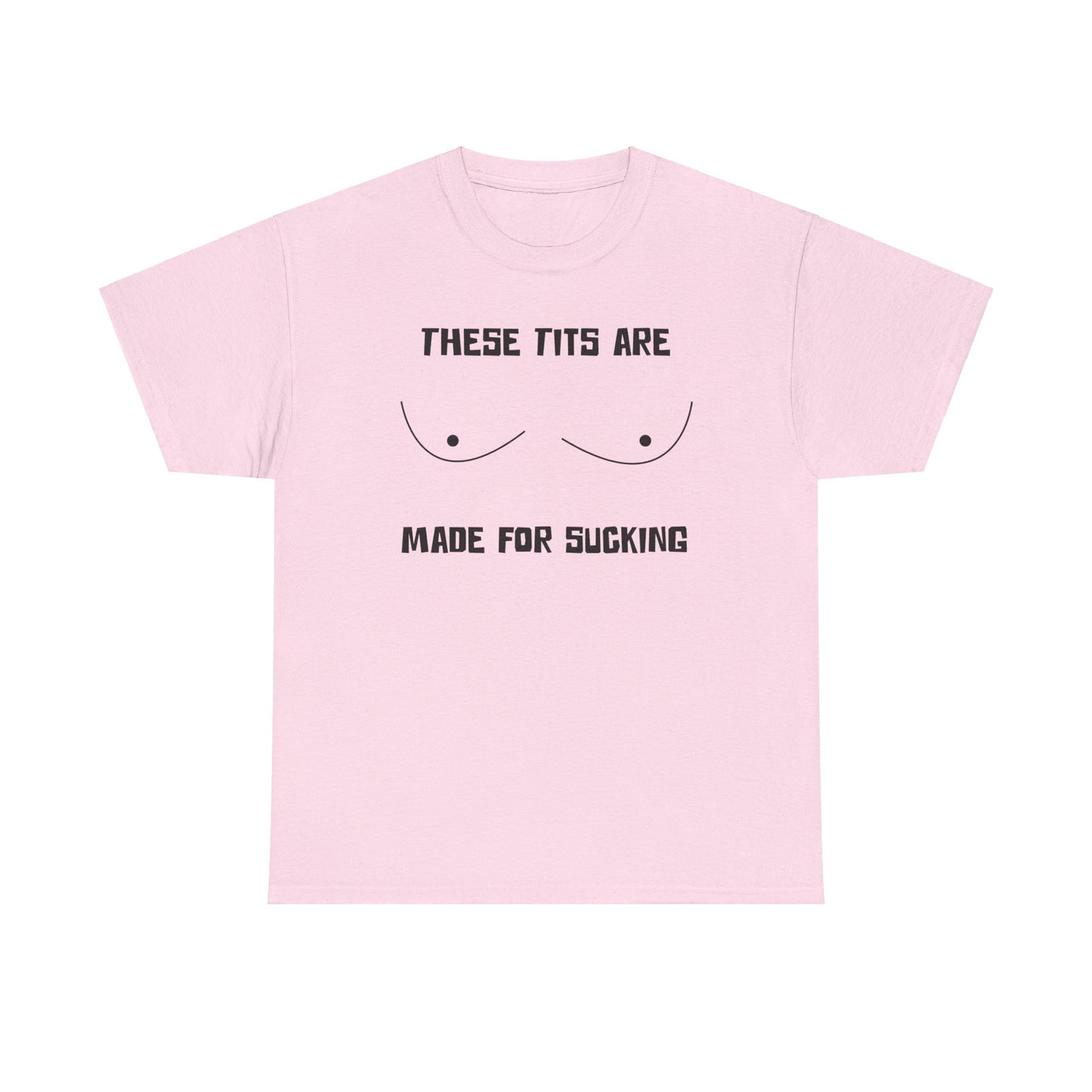 These Tits Are Made For Sucking - Funny Unisex Heavy Cotton Tee
