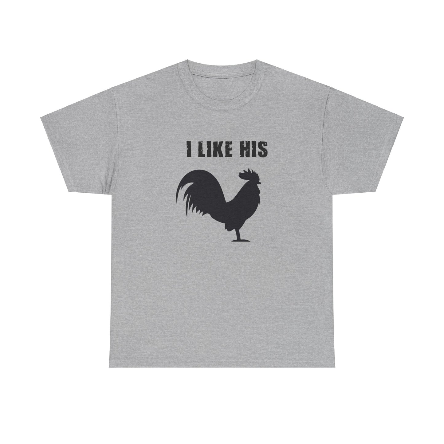 I Like His Cock - I Like His Rooster - Unisex Heavy Cotton Tee