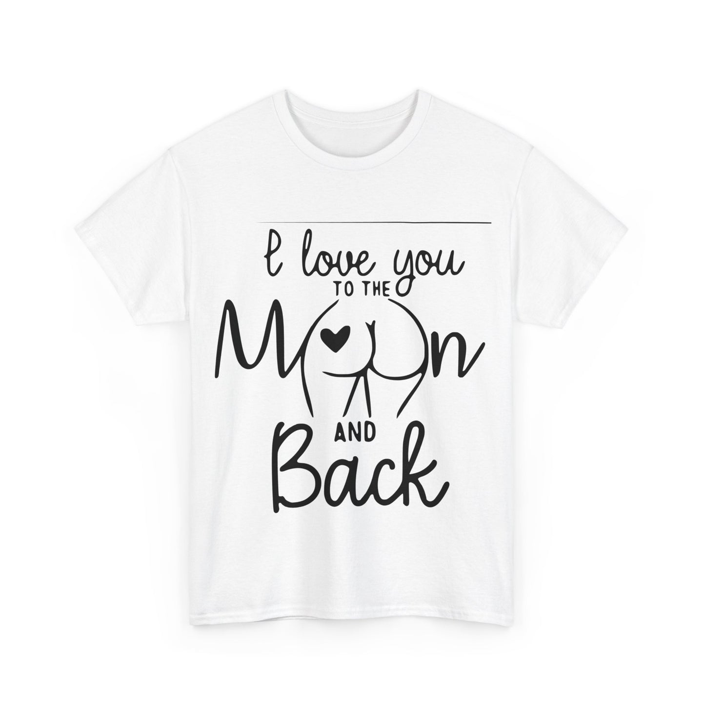 I Love You To The Moon And Back - Funny Unisex Heavy Cotton Tee