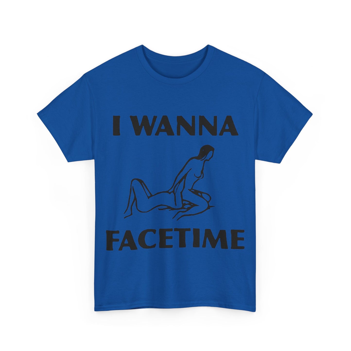 I Wanna Facetime - Funny Unisex Heavy Cotton Tee