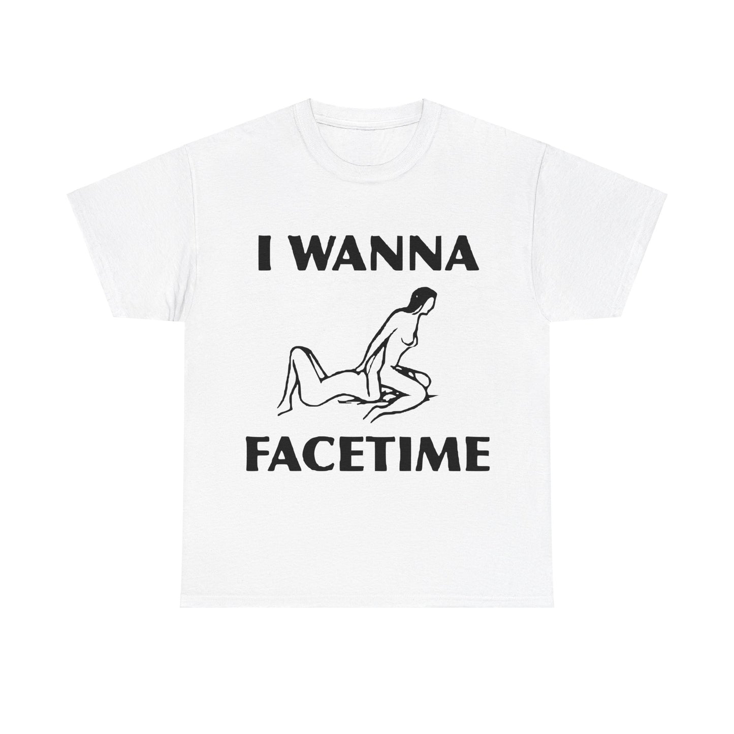 I Wanna Facetime - Funny Unisex Heavy Cotton Tee