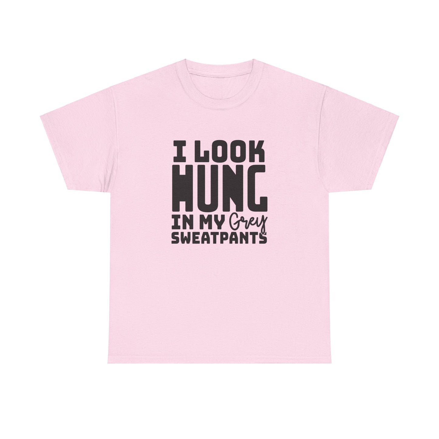 I Look Hung In My Grey Sweatpants - Unisex Heavy Cotton Tee