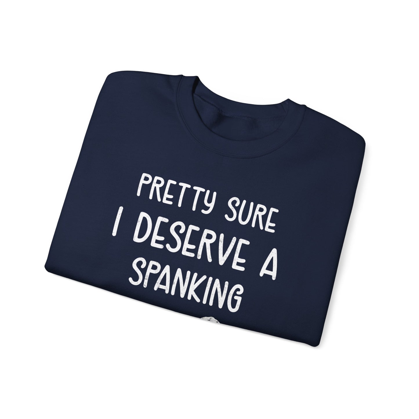 Pretty Sure I Deserve A Spanking
