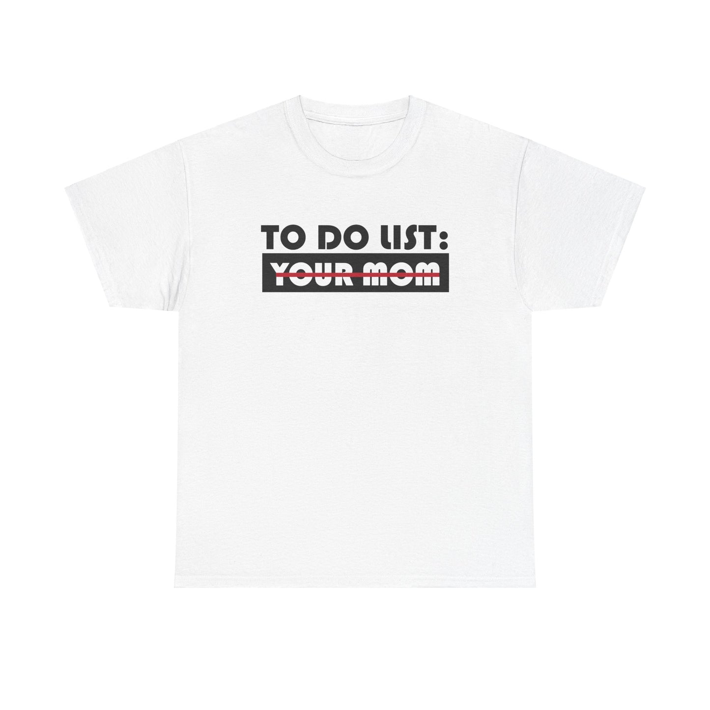 To Do List: Your Mom - Unisex Heavy Cotton Tee