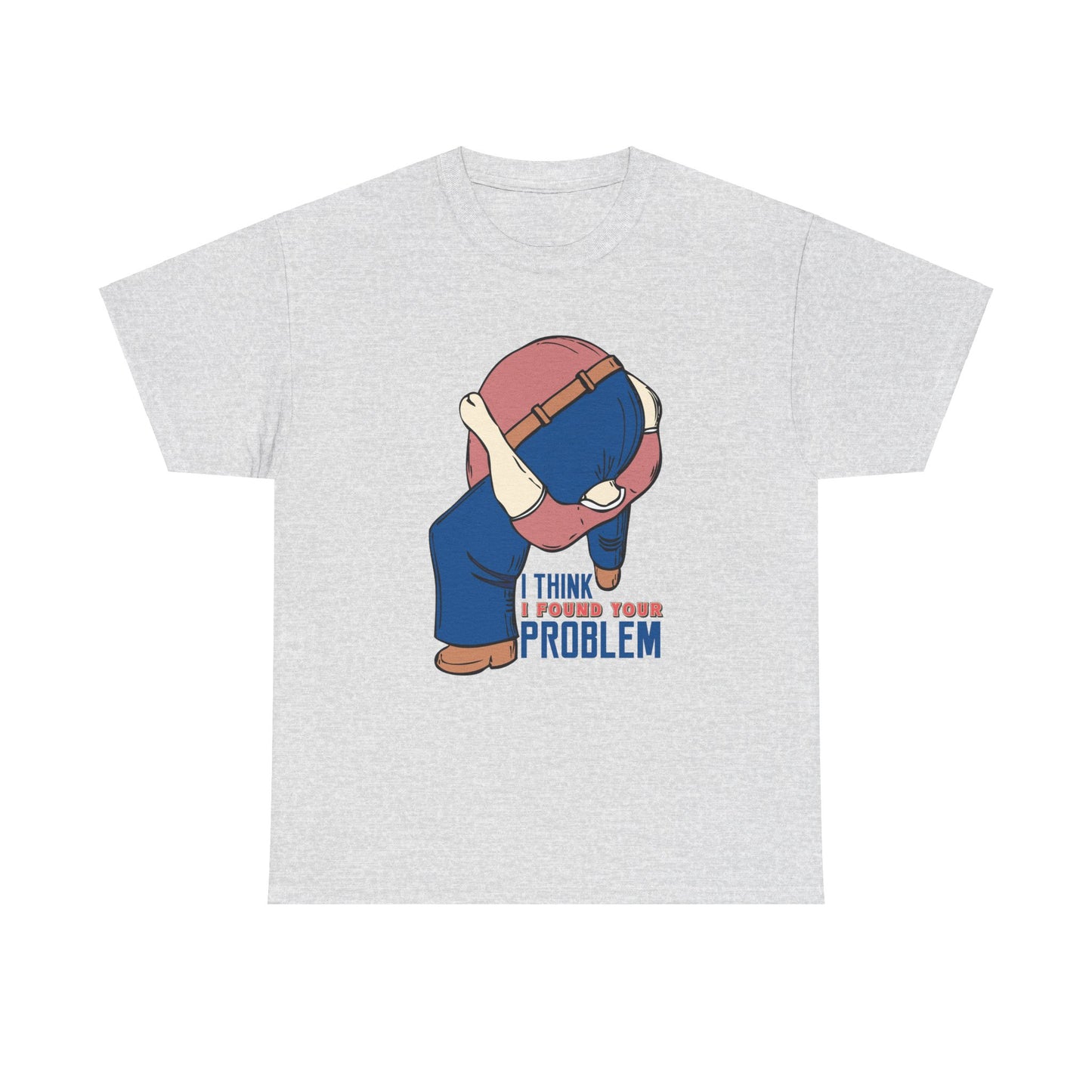 I Think I Found Your Problem - Unisex Heavy Cotton Tee