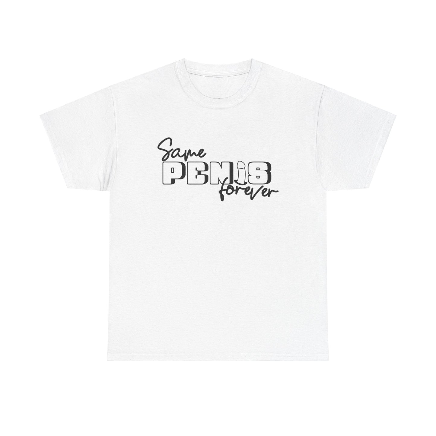 Same Penis Forever - Unisex Heavy Cotton Tee