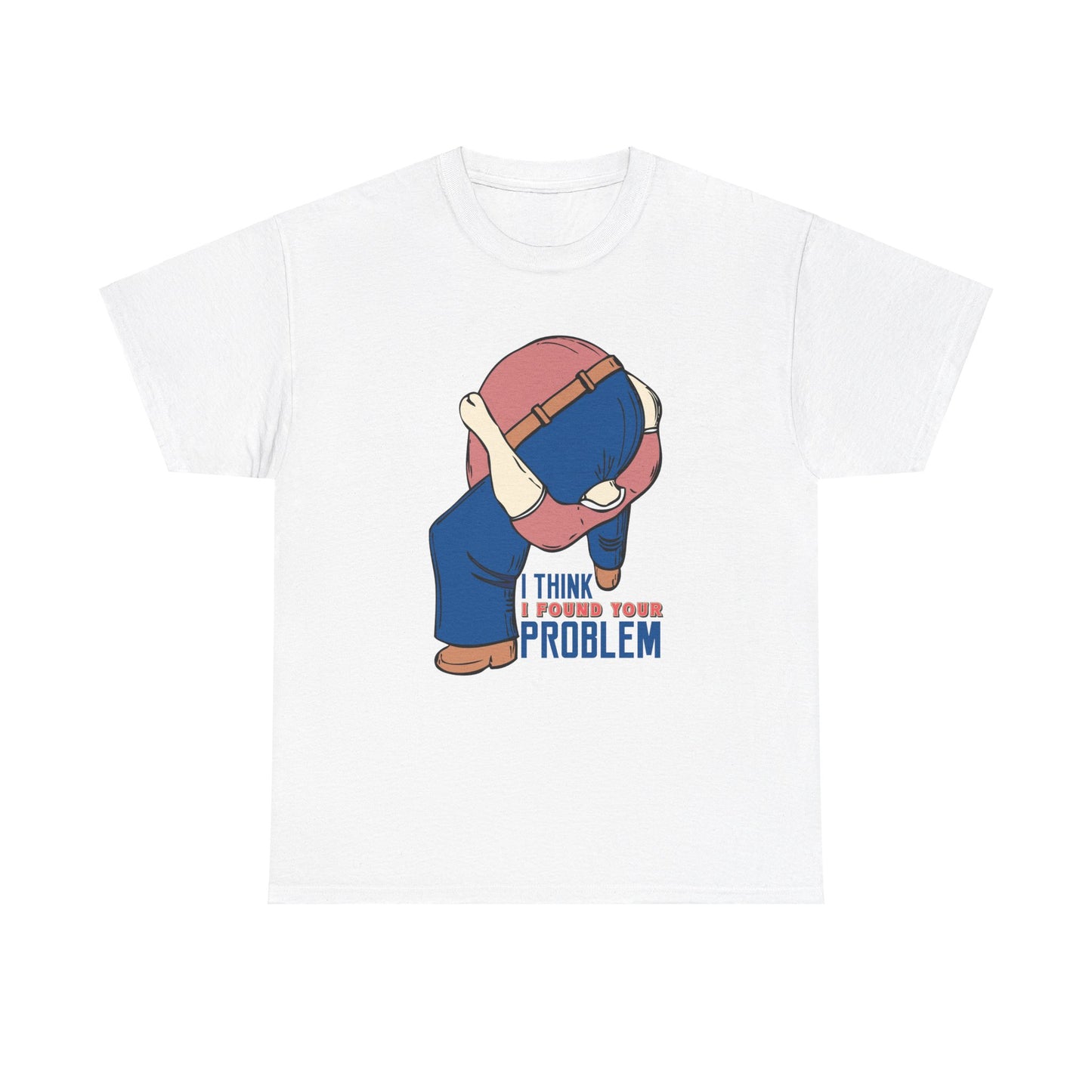 I Think I Found Your Problem - Unisex Heavy Cotton Tee