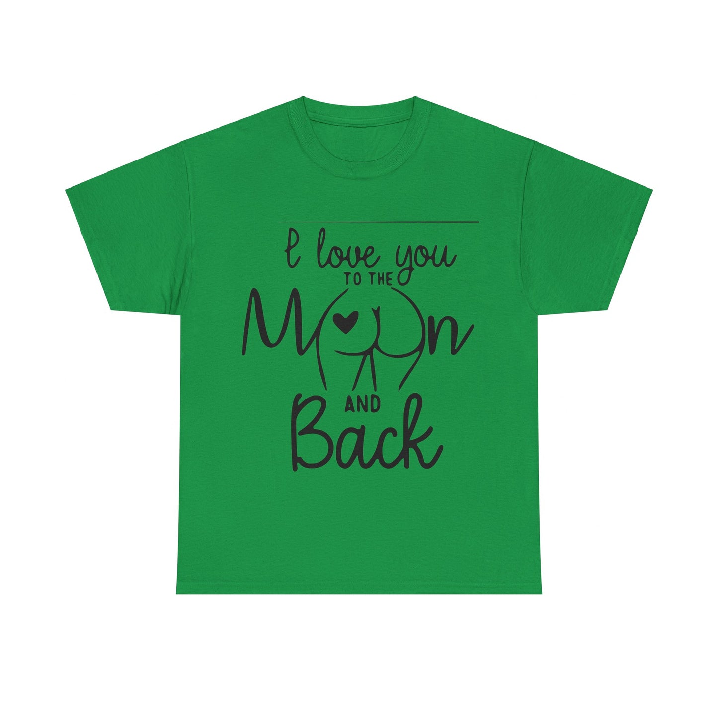 I Love You To The Moon And Back - Funny Unisex Heavy Cotton Tee