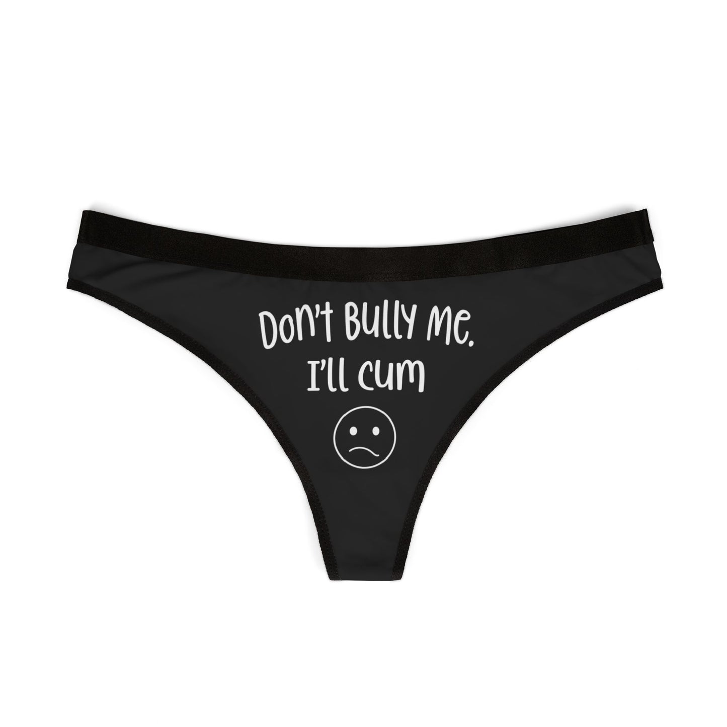 Don't Bully Me, I'll Cum - Black - Women's Thongs (AOP)