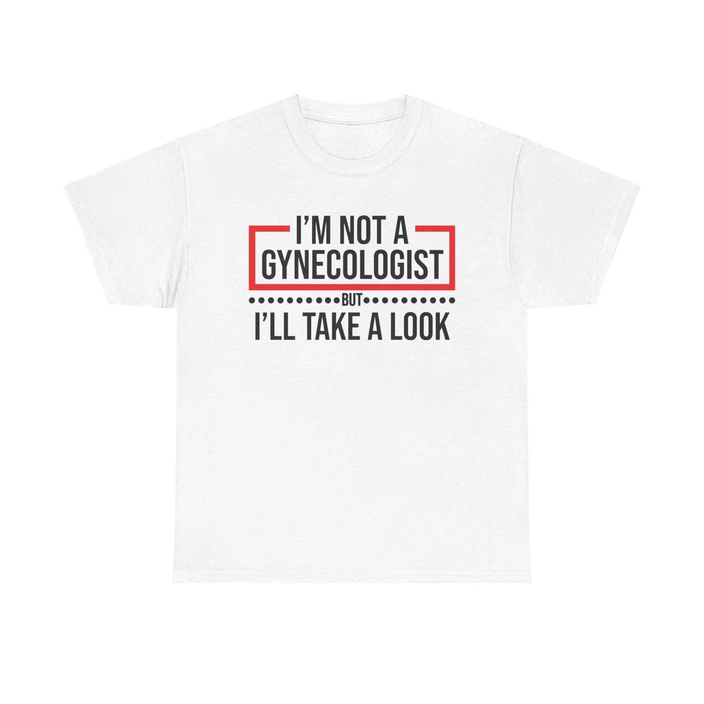 I'm Not a Gynecologist But Ill Take A Look - Funny Unisex Heavy Cotton Tee