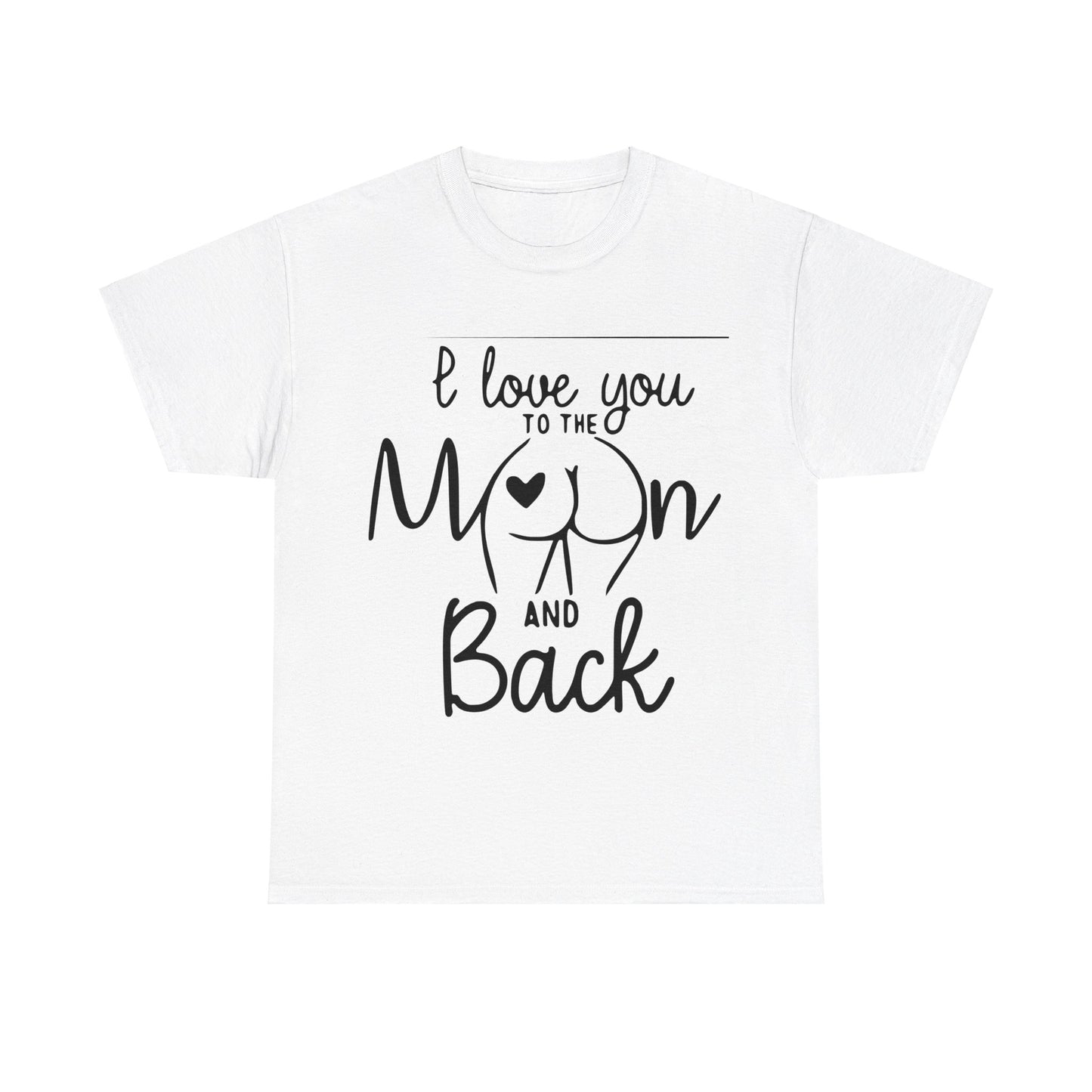 I Love You To The Moon And Back - Funny Unisex Heavy Cotton Tee