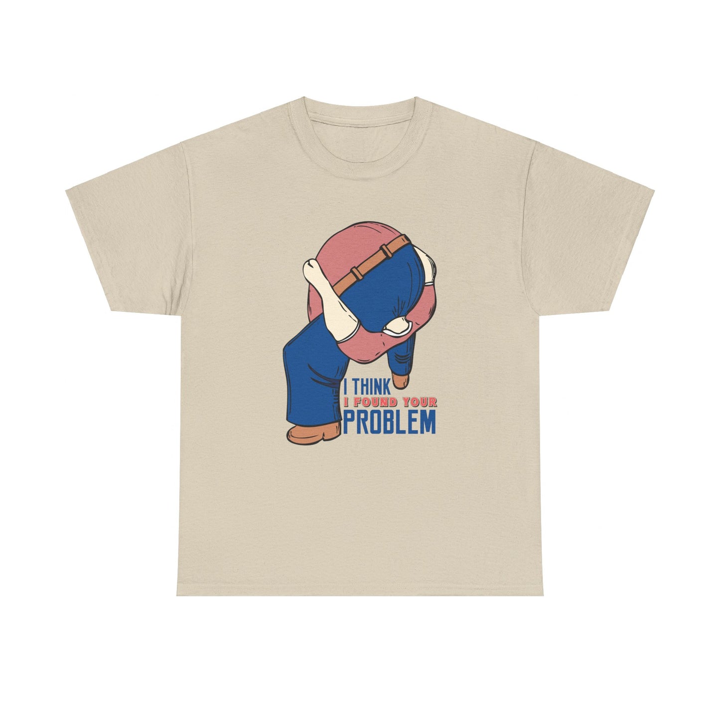 I Think I Found Your Problem - Unisex Heavy Cotton Tee
