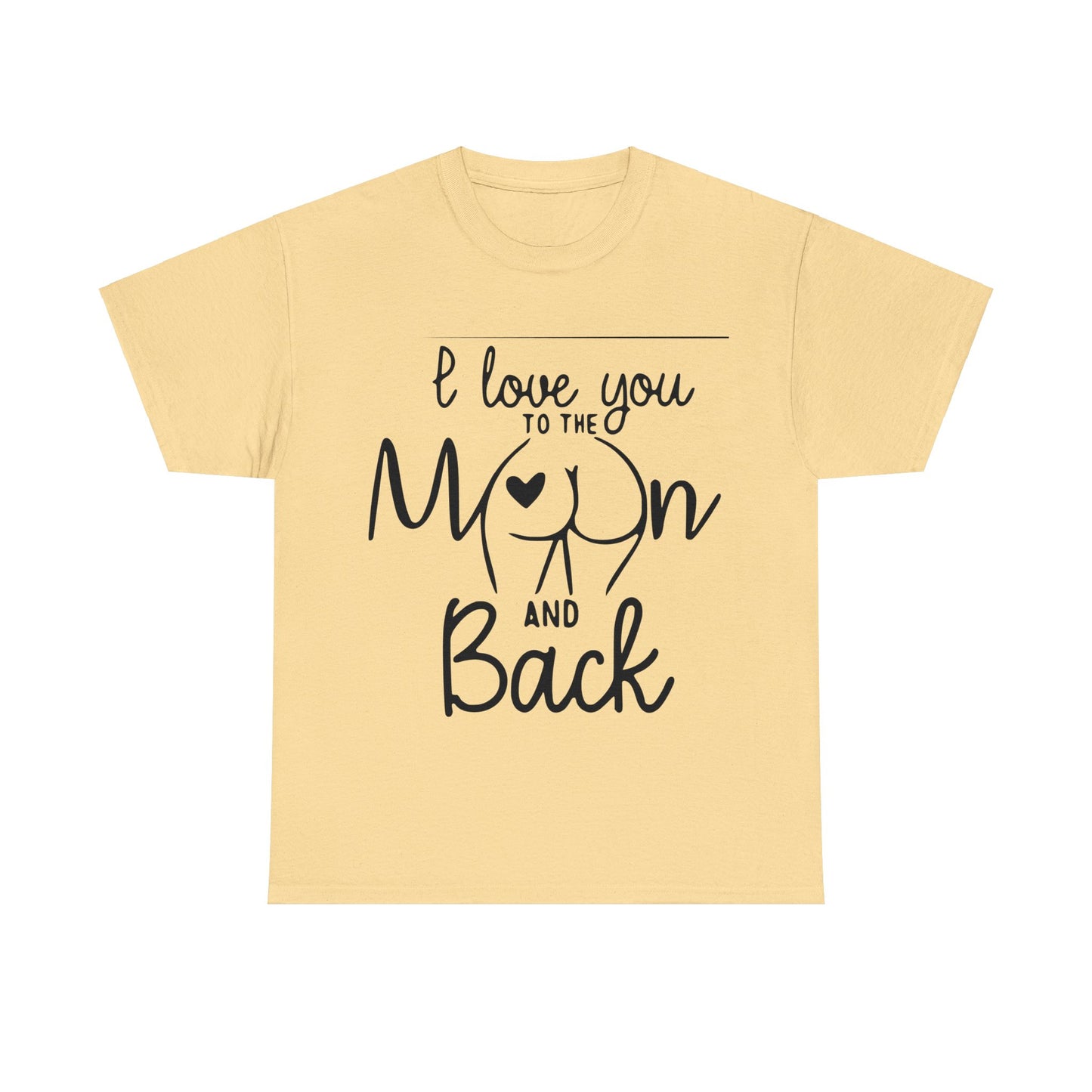 I Love You To The Moon And Back - Funny Unisex Heavy Cotton Tee