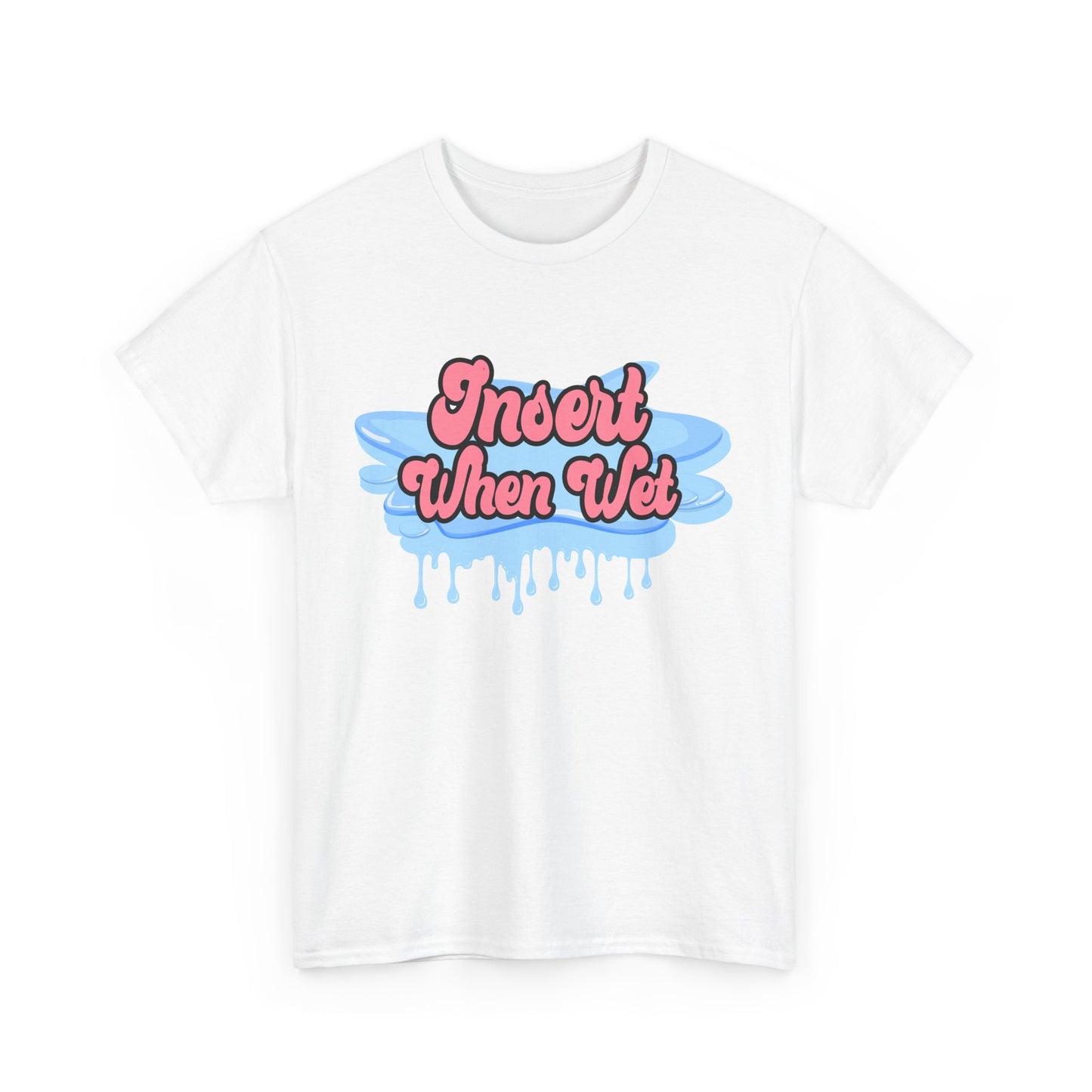 Insert When Wet - Unisex Heavy Cotton Tee