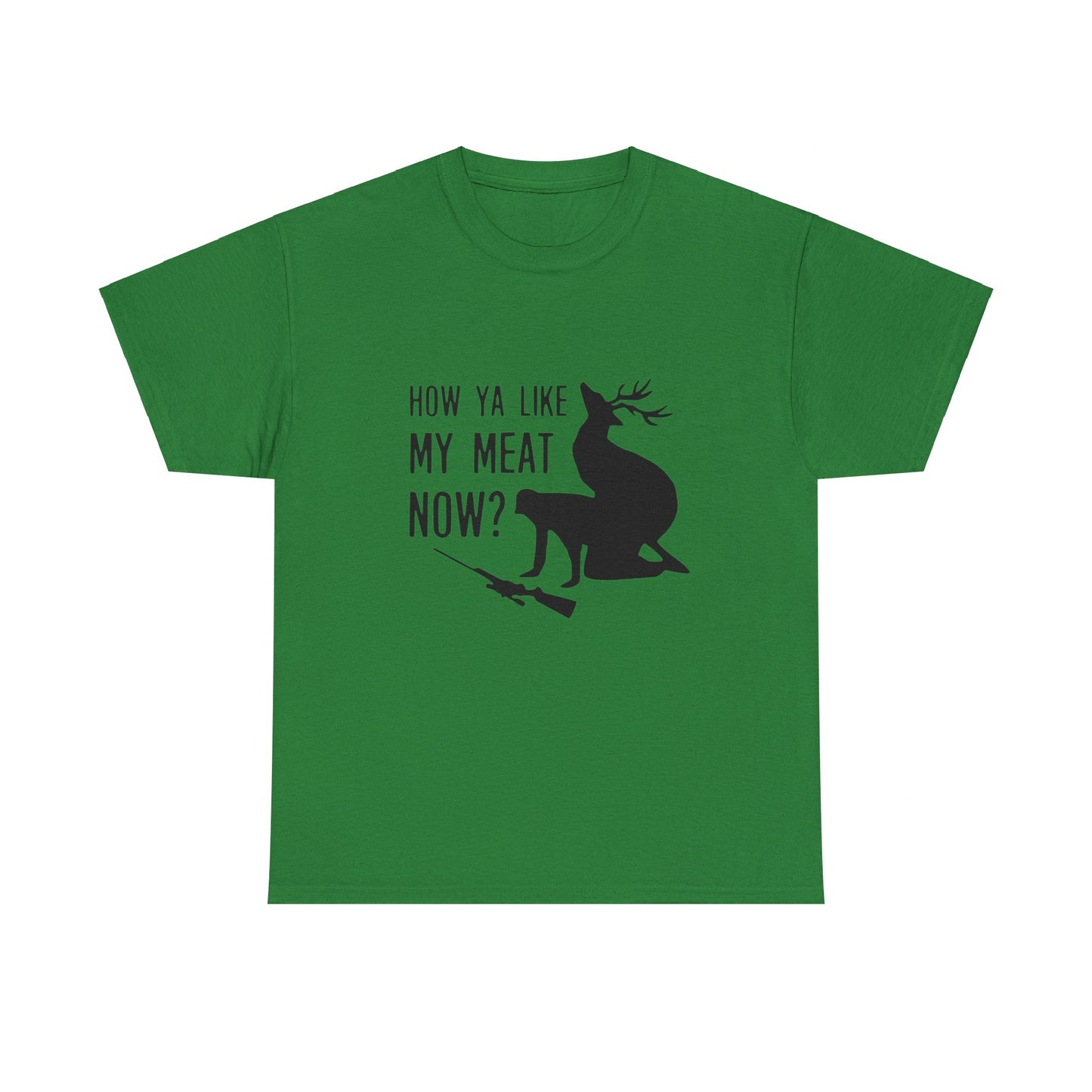 How Ya Like My Meat Now - Deer and Hunter - Funny Unisex Heavy Cotton Tee