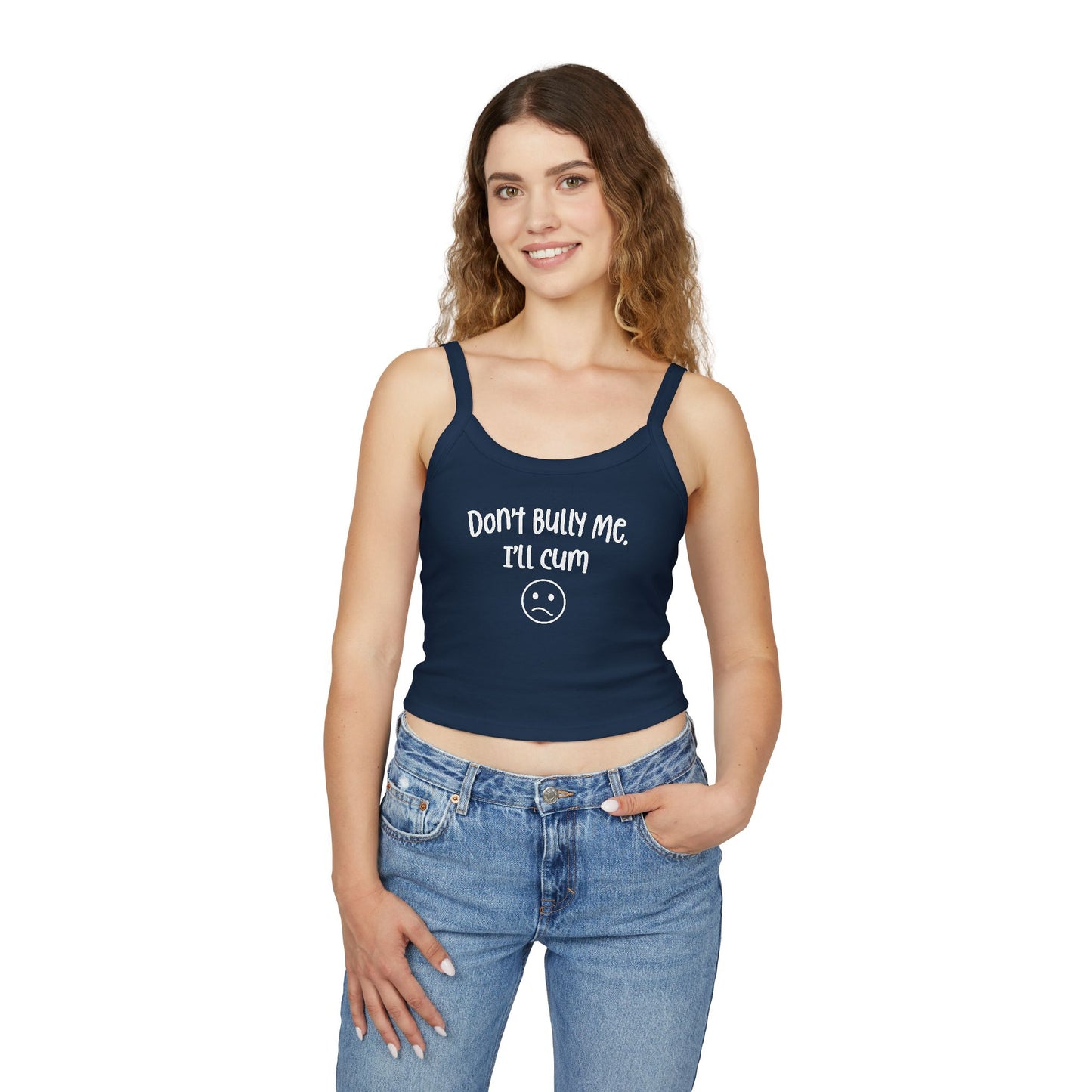 Don't Bully Me, I'll Cum - Women's Spaghetti Strap Tank Top