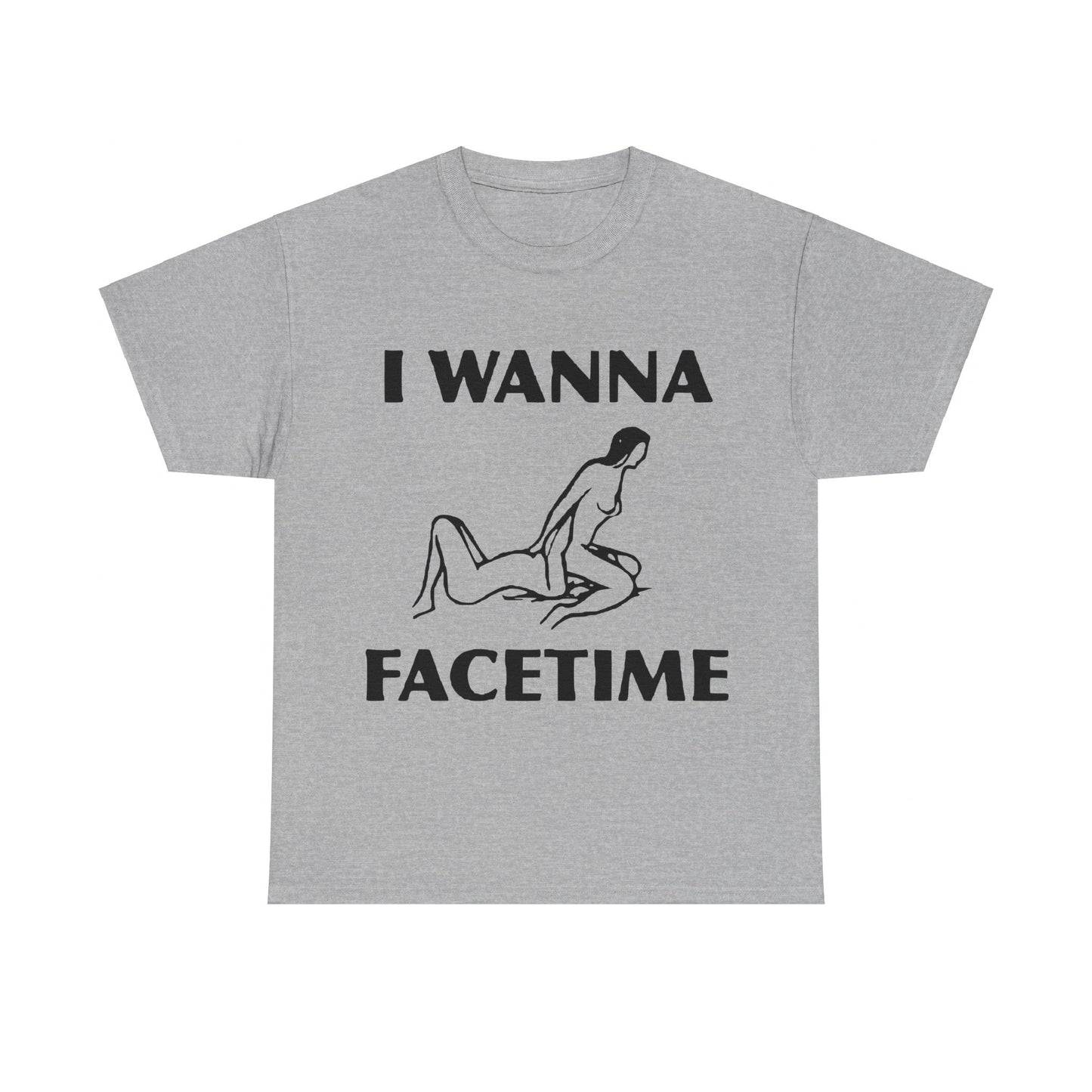 I Wanna Facetime - Funny Unisex Heavy Cotton Tee
