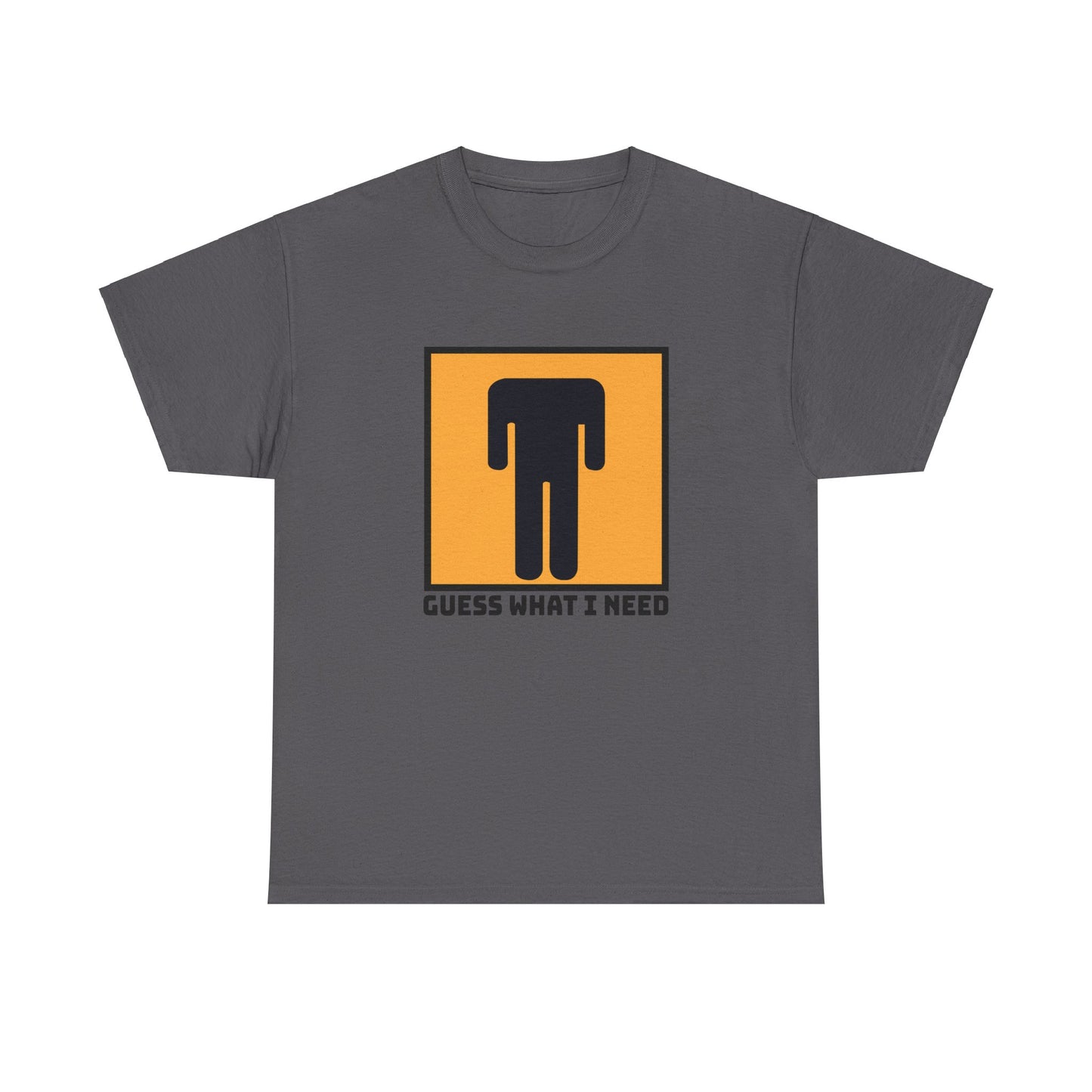 Guess What I Need - Unisex Heavy Cotton Tee