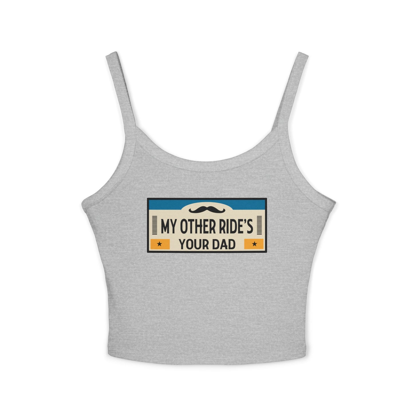 My Other Ride's Your Dad - Women's Spaghetti Strap Tank Top