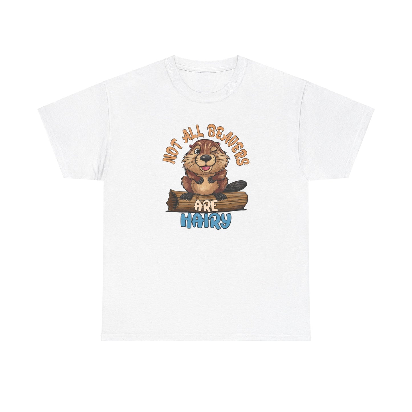 Not All Beavers Are Hairy - Winking Beaver - Funny Unisex Heavy Cotton Tee