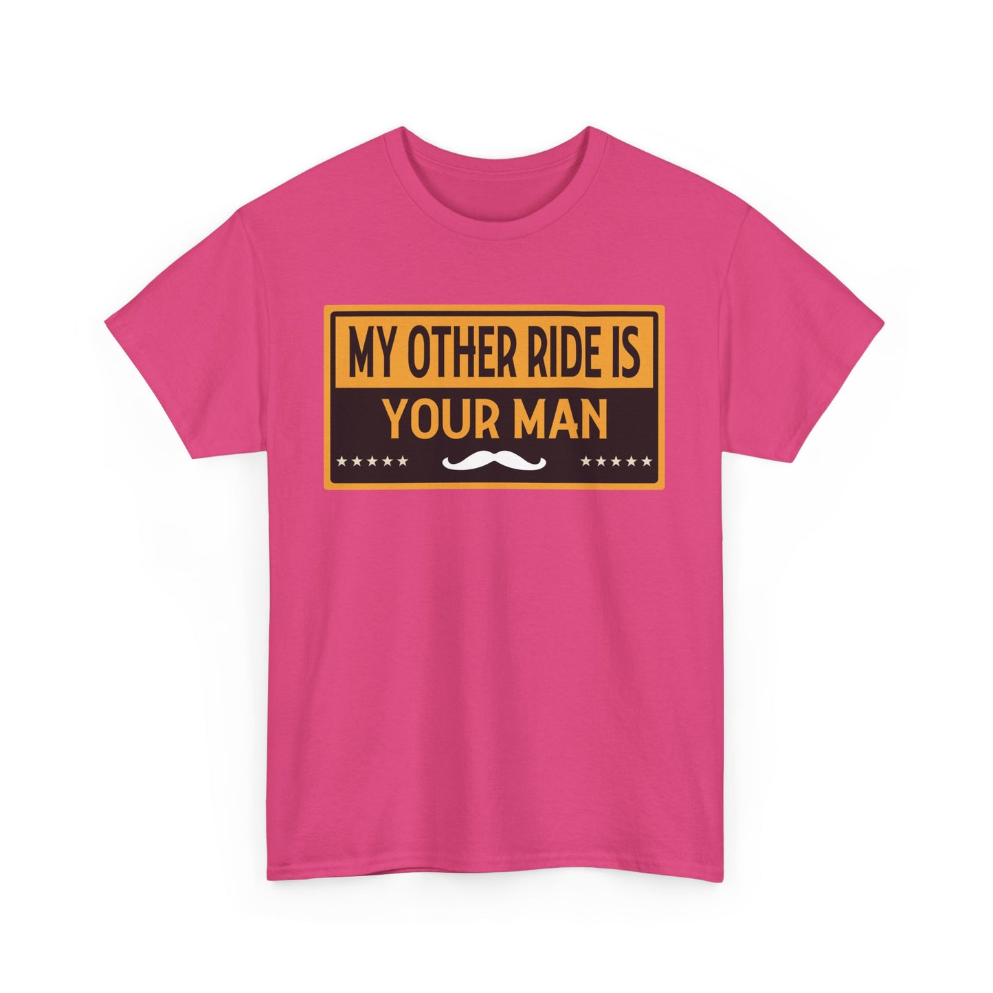 My Other Ride Is Your Man - Unisex Heavy Cotton Tee