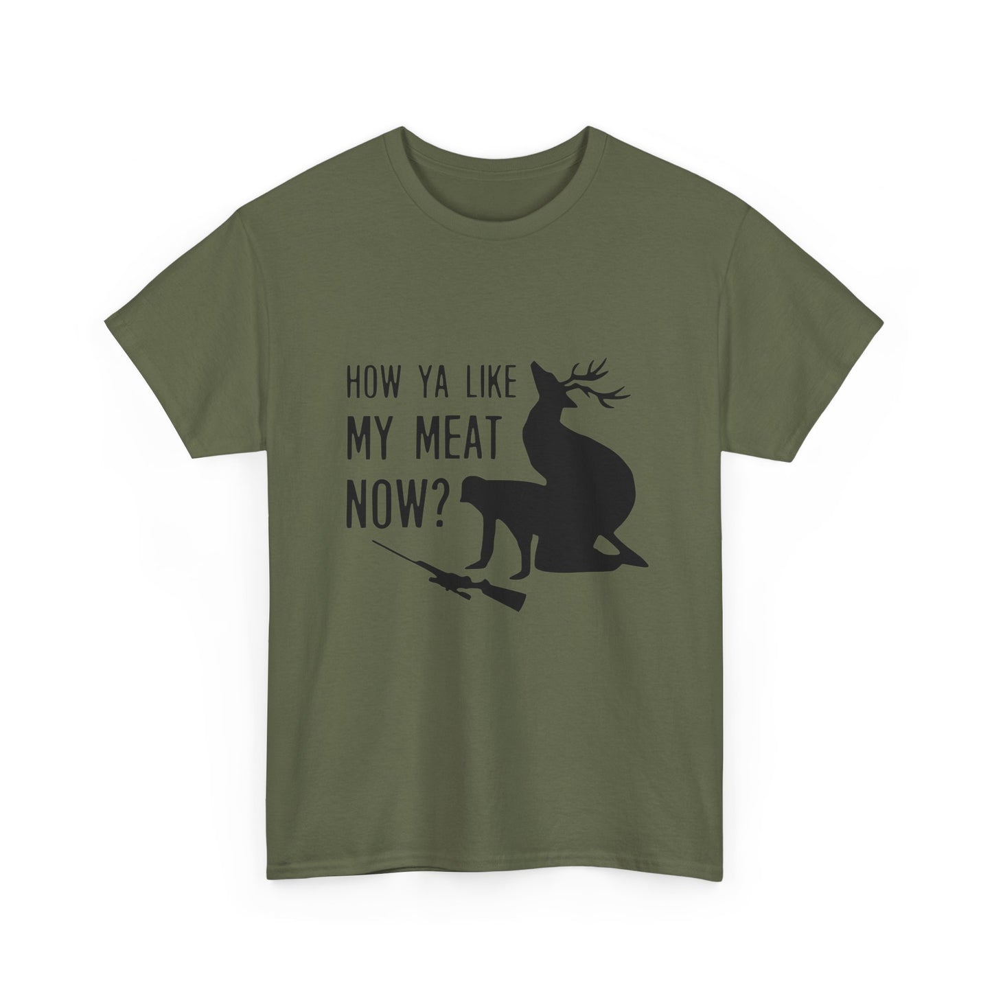 How Ya Like My Meat Now - Deer and Hunter - Funny Unisex Heavy Cotton Tee