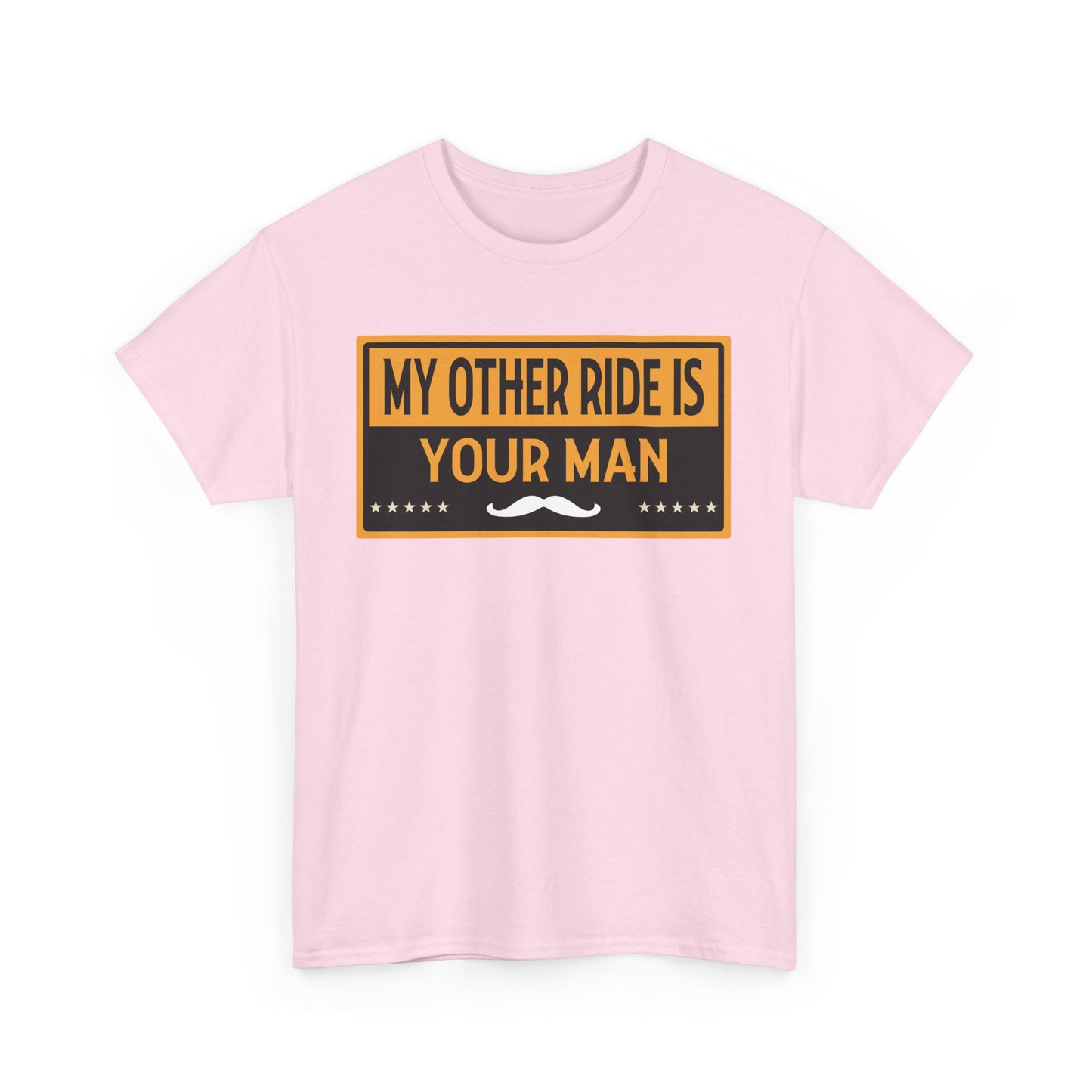 My Other Ride Is Your Man - Unisex Heavy Cotton Tee