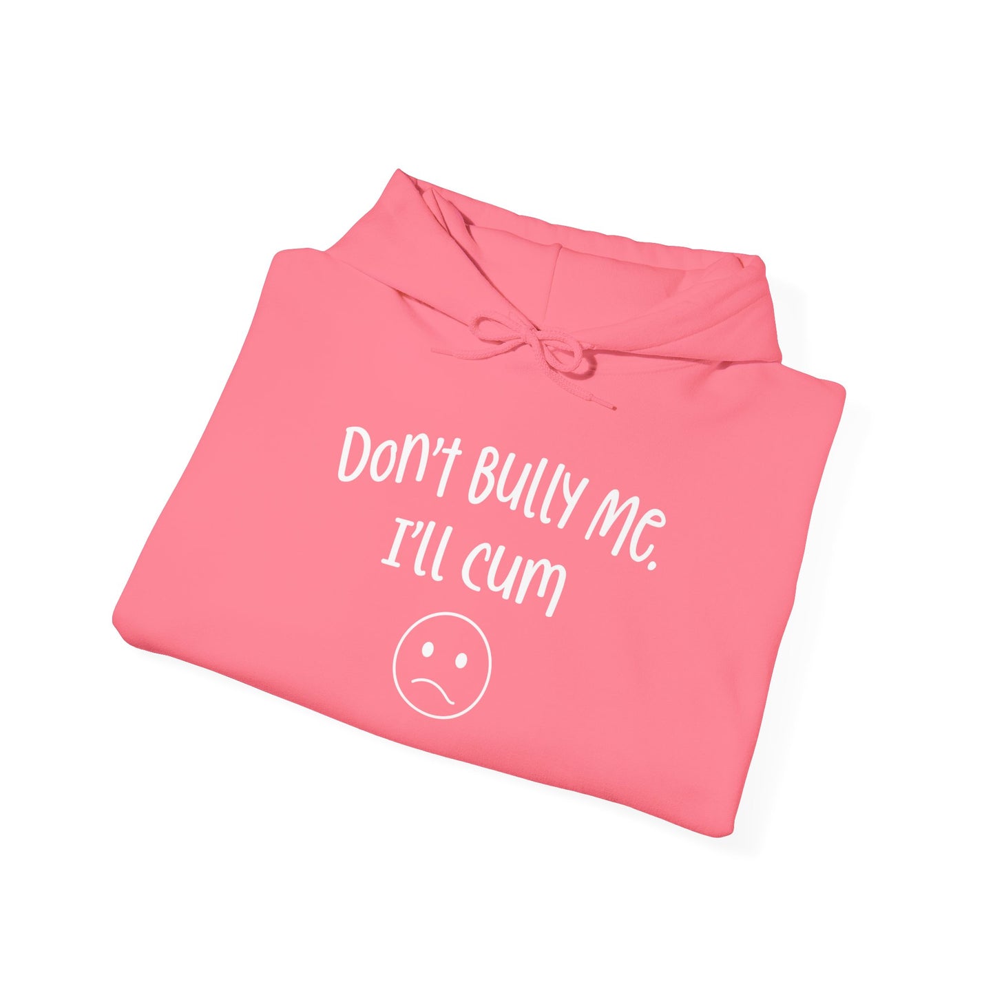 Don't Bully Me, I'll Cum - Unisex Heavy Blend™ Hooded Sweatshirt