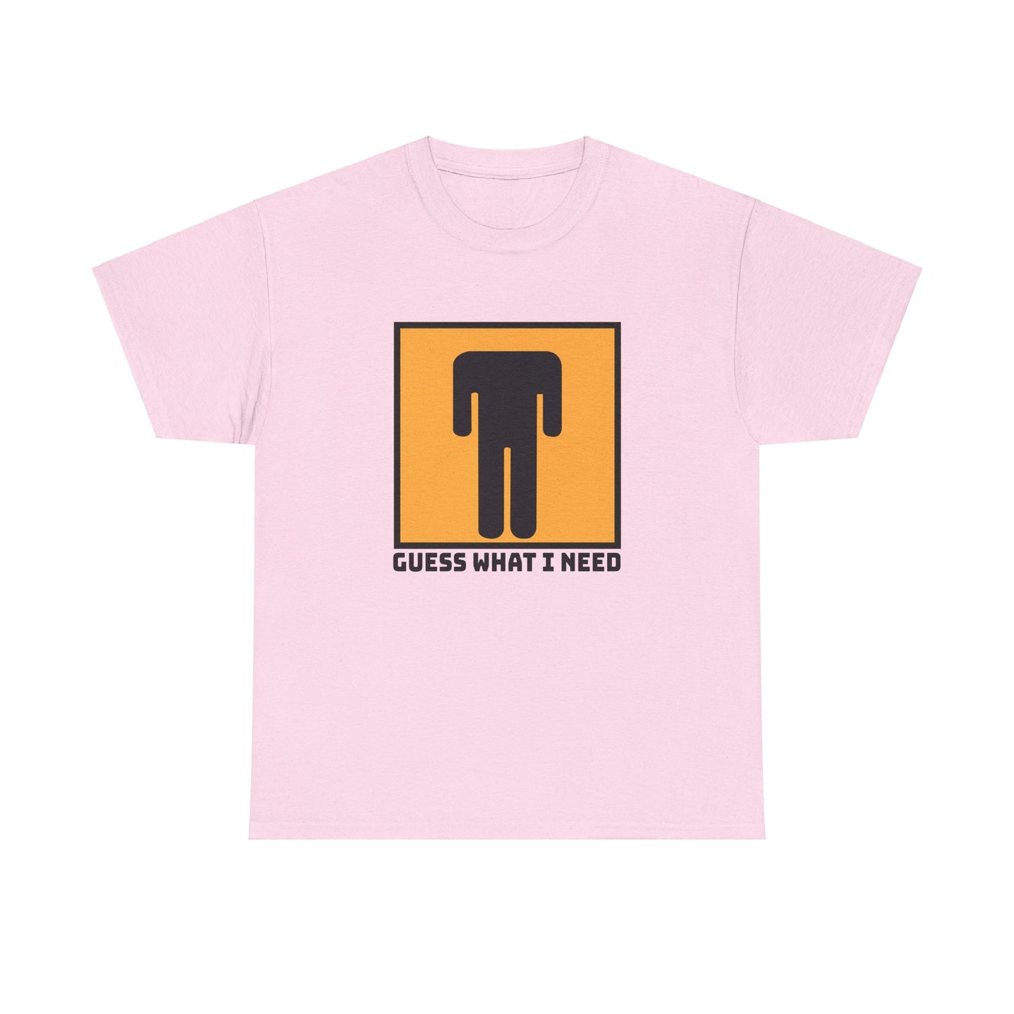 Guess What I Need - Unisex Heavy Cotton Tee