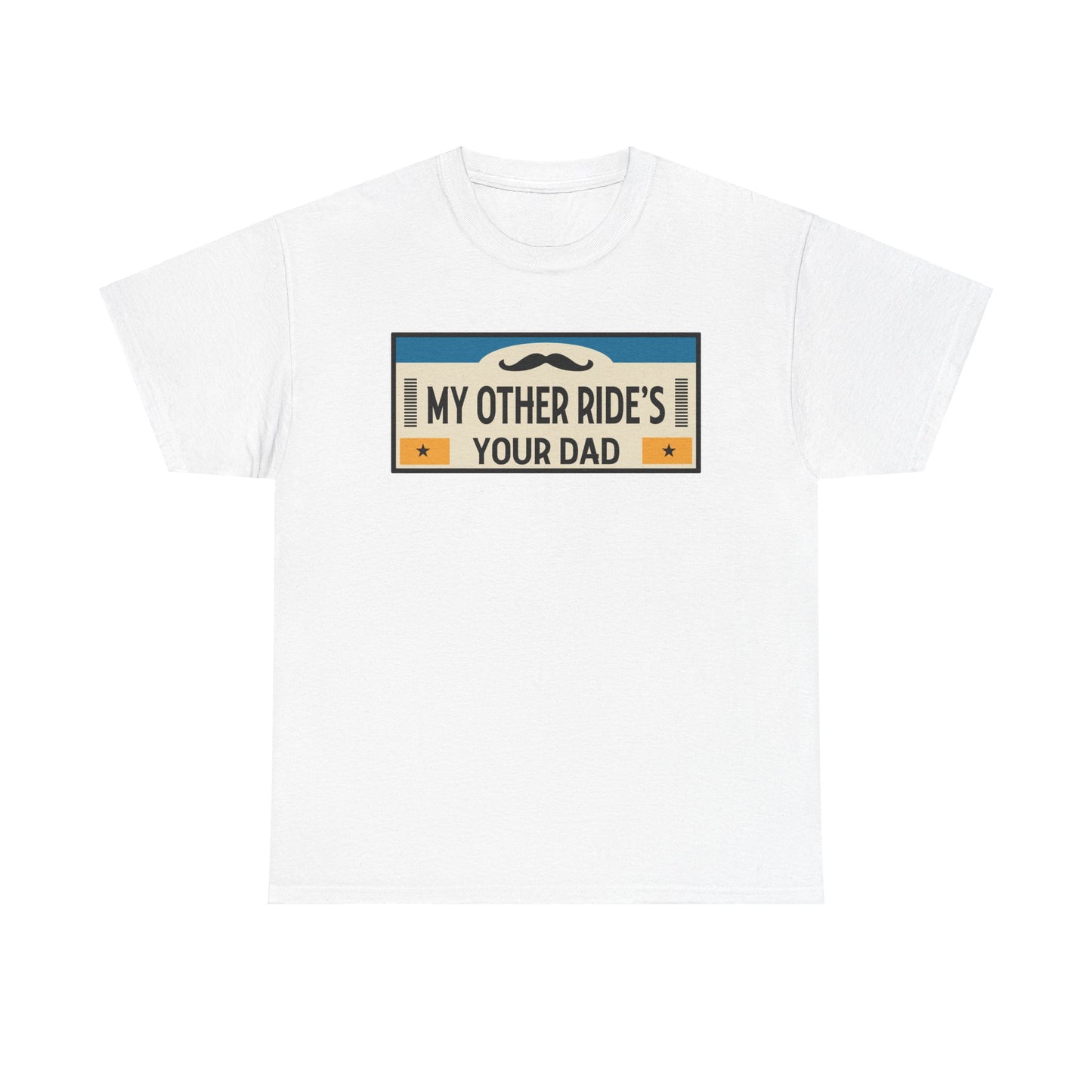 My Other Ride's Your Dad - Unisex Heavy Cotton Tee