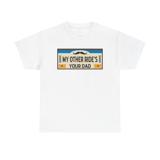 My Other Ride's Your Dad - Unisex Heavy Cotton Tee